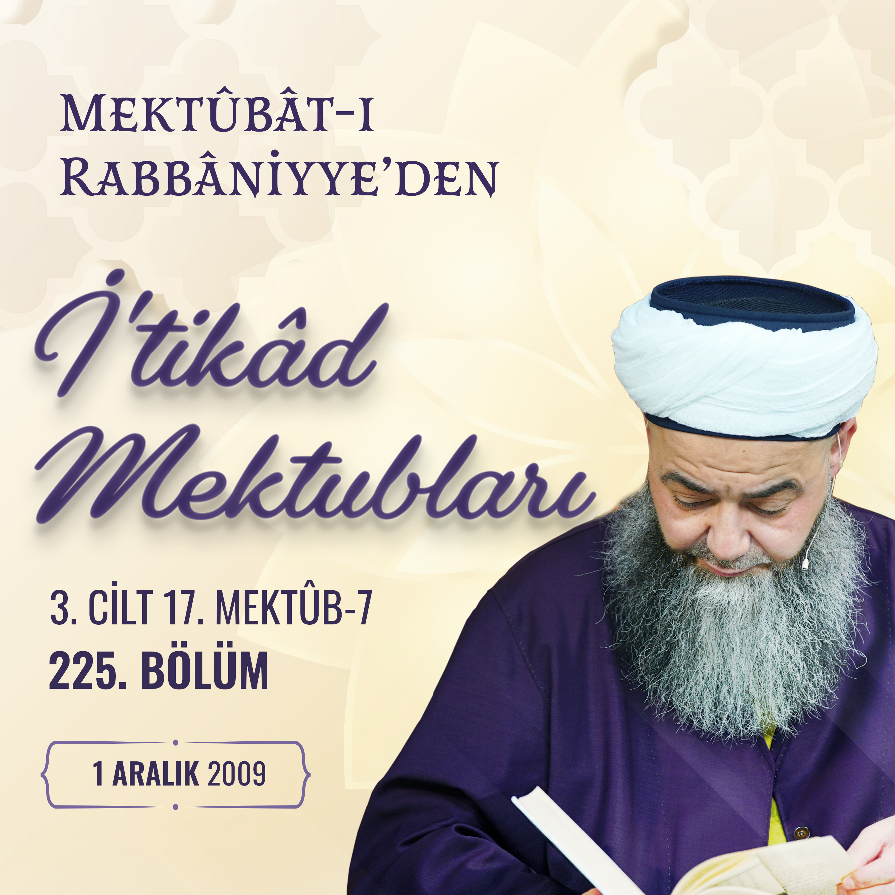 Mektûbât-ı Rabbâniyyeden İtikâd Mektubları (3. Cilt 17. Mektûb - 7) 225. Bölüm 1 Aralık 2009