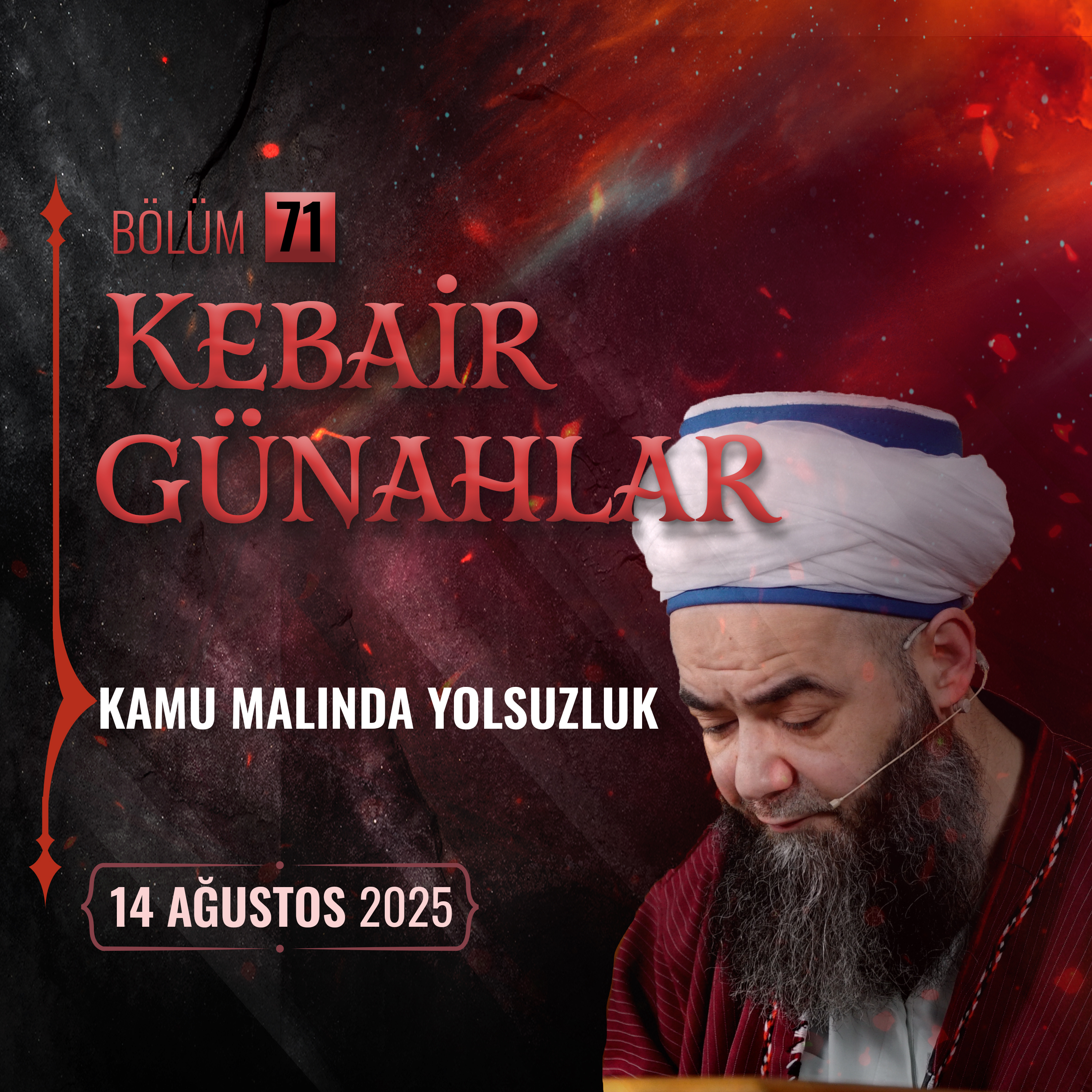 Kebâir Günahlar 71. Bölüm (On Dördüncü En Büyük Günah: Kamu Malında Yolsuzluk) 14 Ağustos 2025