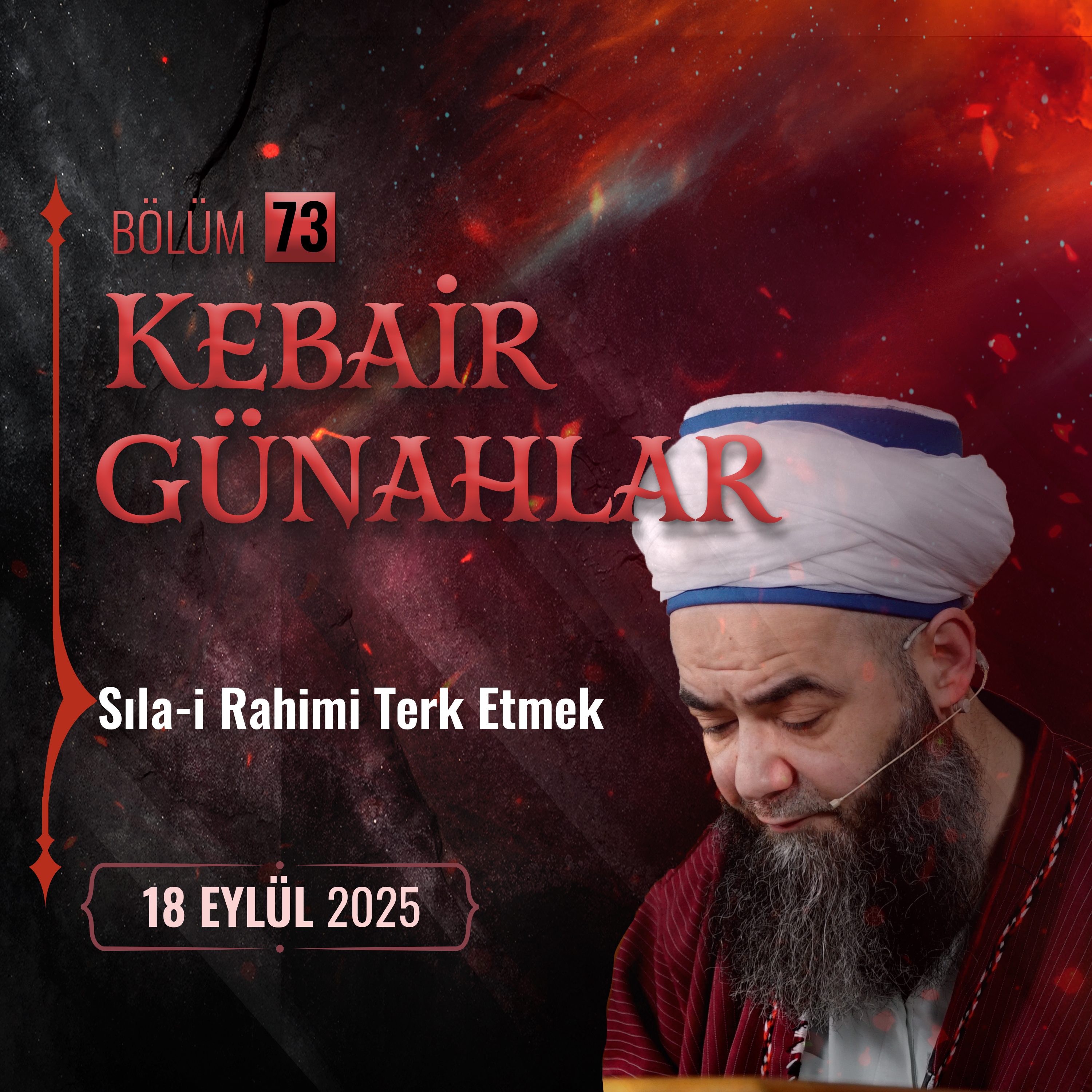 Kebâir Günahlar 73. Bölüm (On Altıncı En Büyük Günah: Sıla-i Rahimi Terk Etmek) 18 Eylül 2025