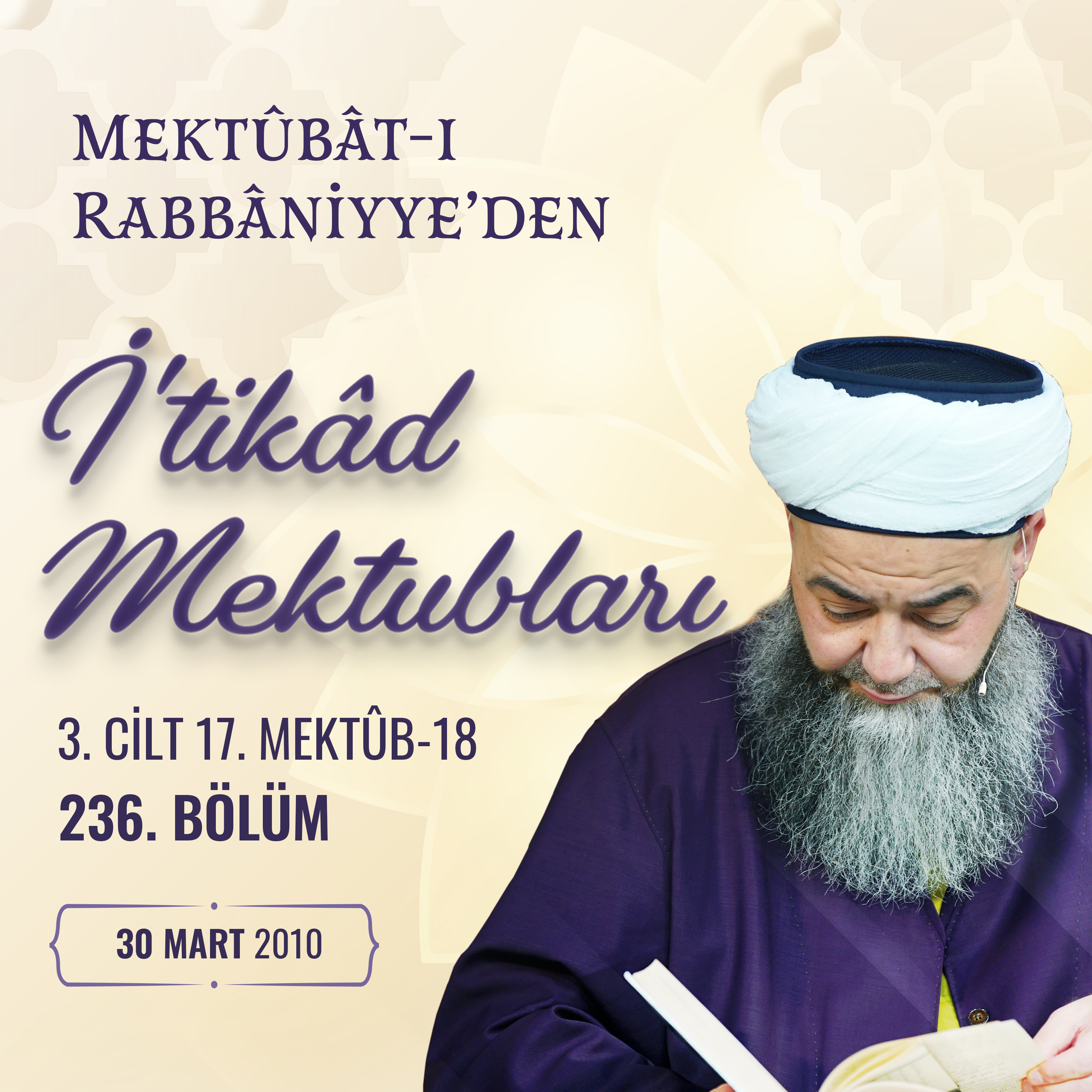 Mektûbât-ı Rabbâniyyeden İtikâd Mektubları (3. Cilt 17. Mektûb - 18) 236. Bölüm 30 Mart 2010