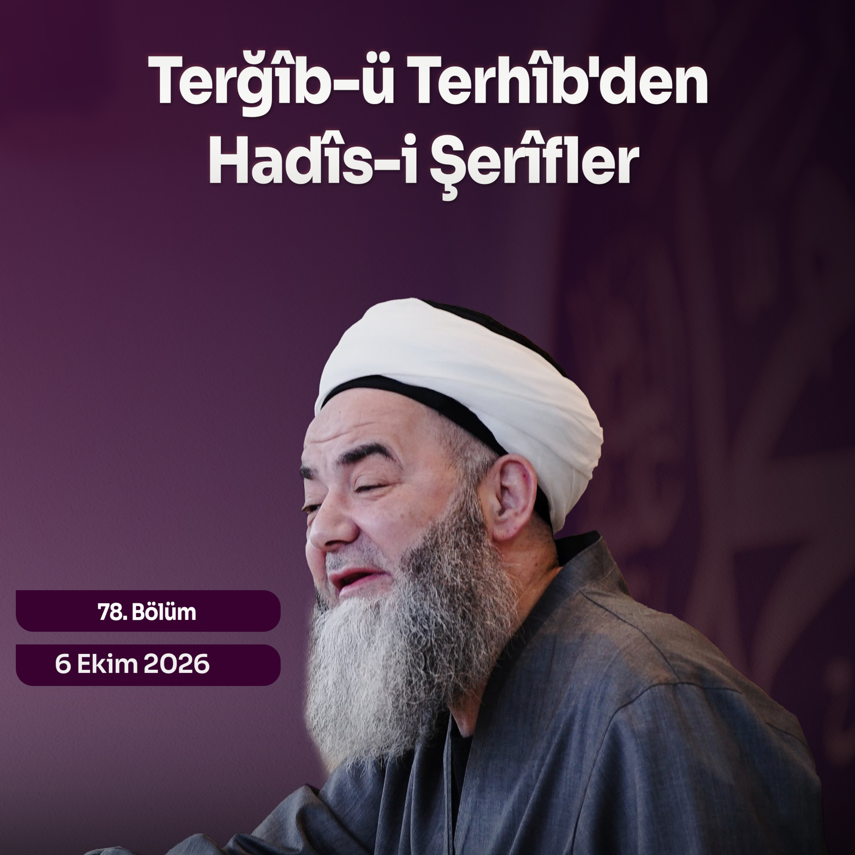 Terğîb-ü Terhîb'den Hadîs-i Şerîfler 78. Bölüm 6 Ekim 2026