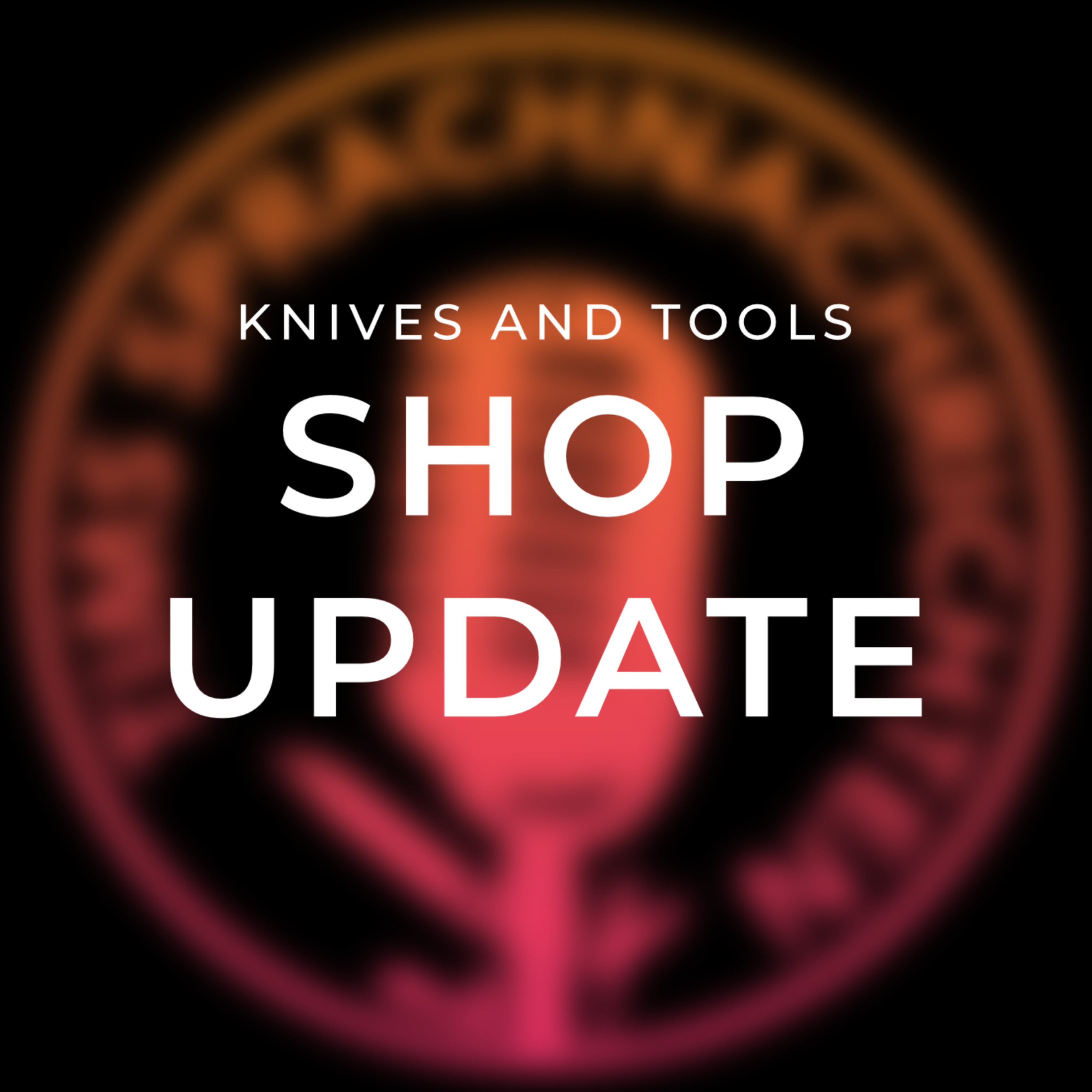 Knives and Tools - Shop Update episode artwork