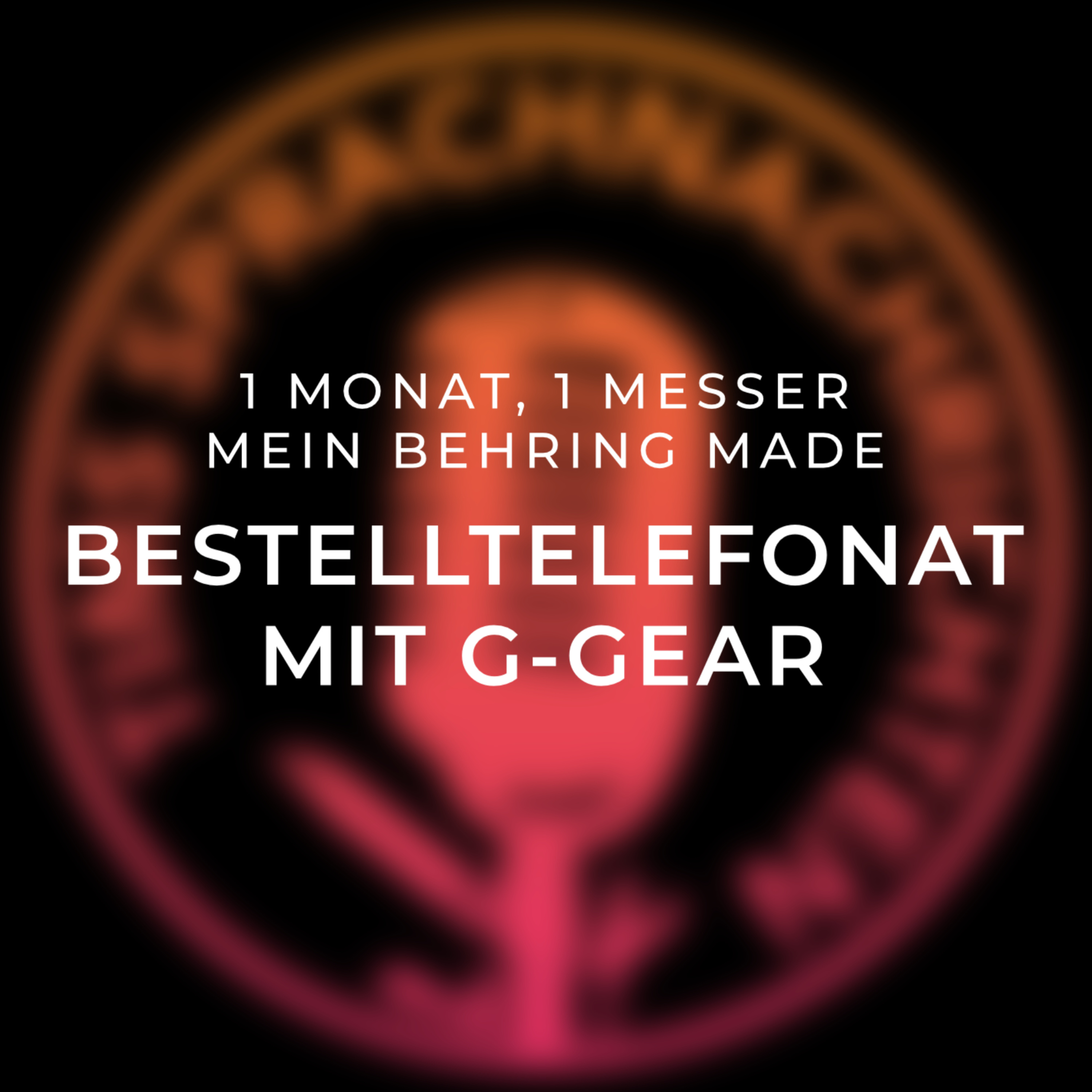1 Monat, 1 Messer - Mein Behring Made: Das Bestelltelefonat mit G-Gear