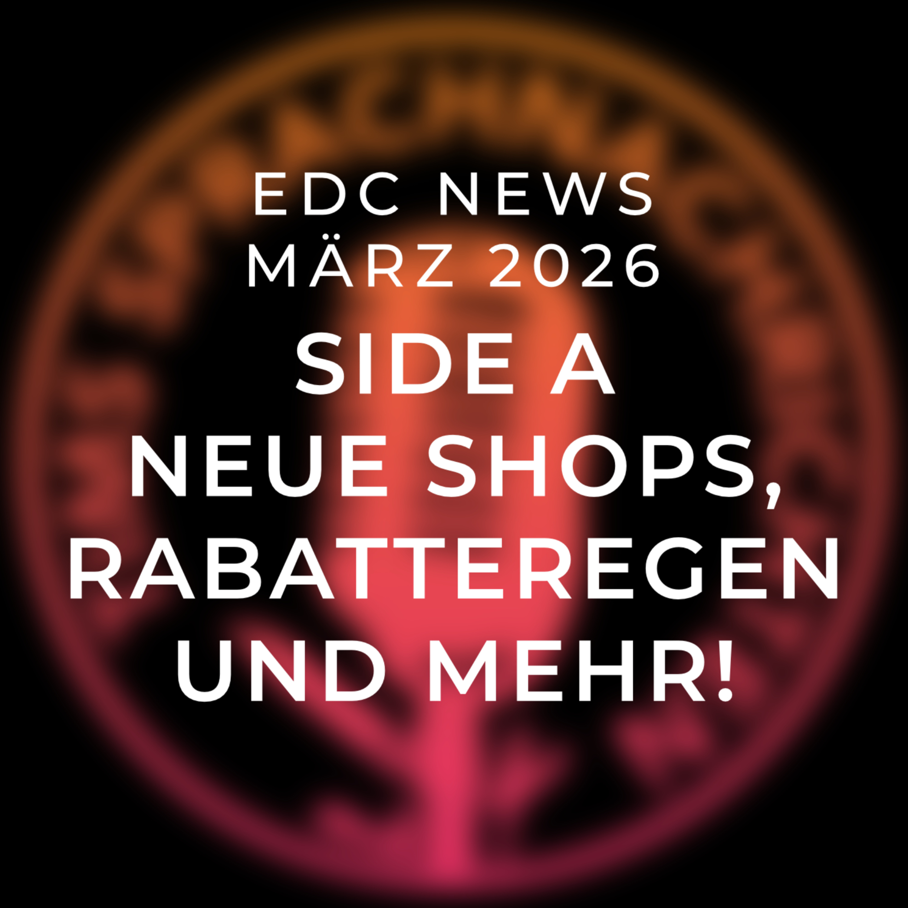 EDC News März 2026 - Side A: neue Shops, Rabatte-Regen und mehr!