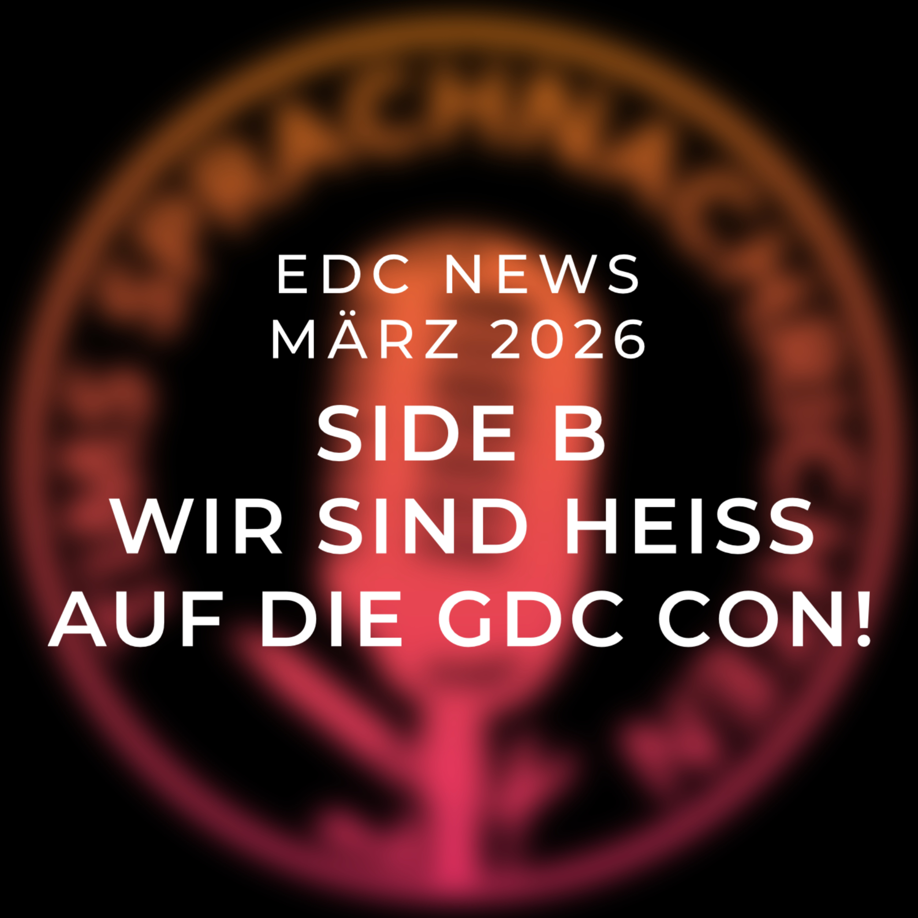 EDC News März 2026 - Side B: Wir sind heiß auf die GDC Con!