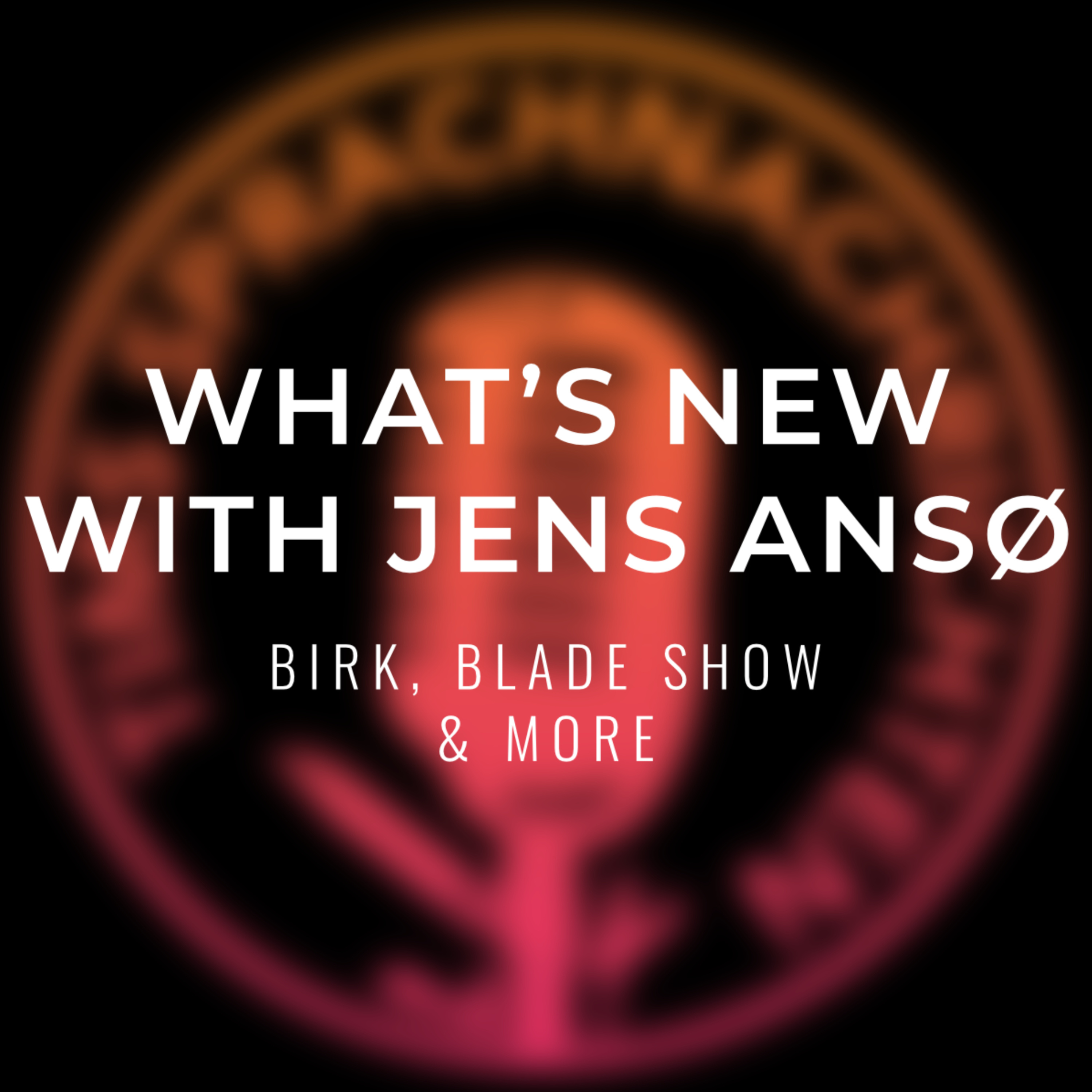 What's New With Jens Anso | BIRK, Blade Show & More episode artwork