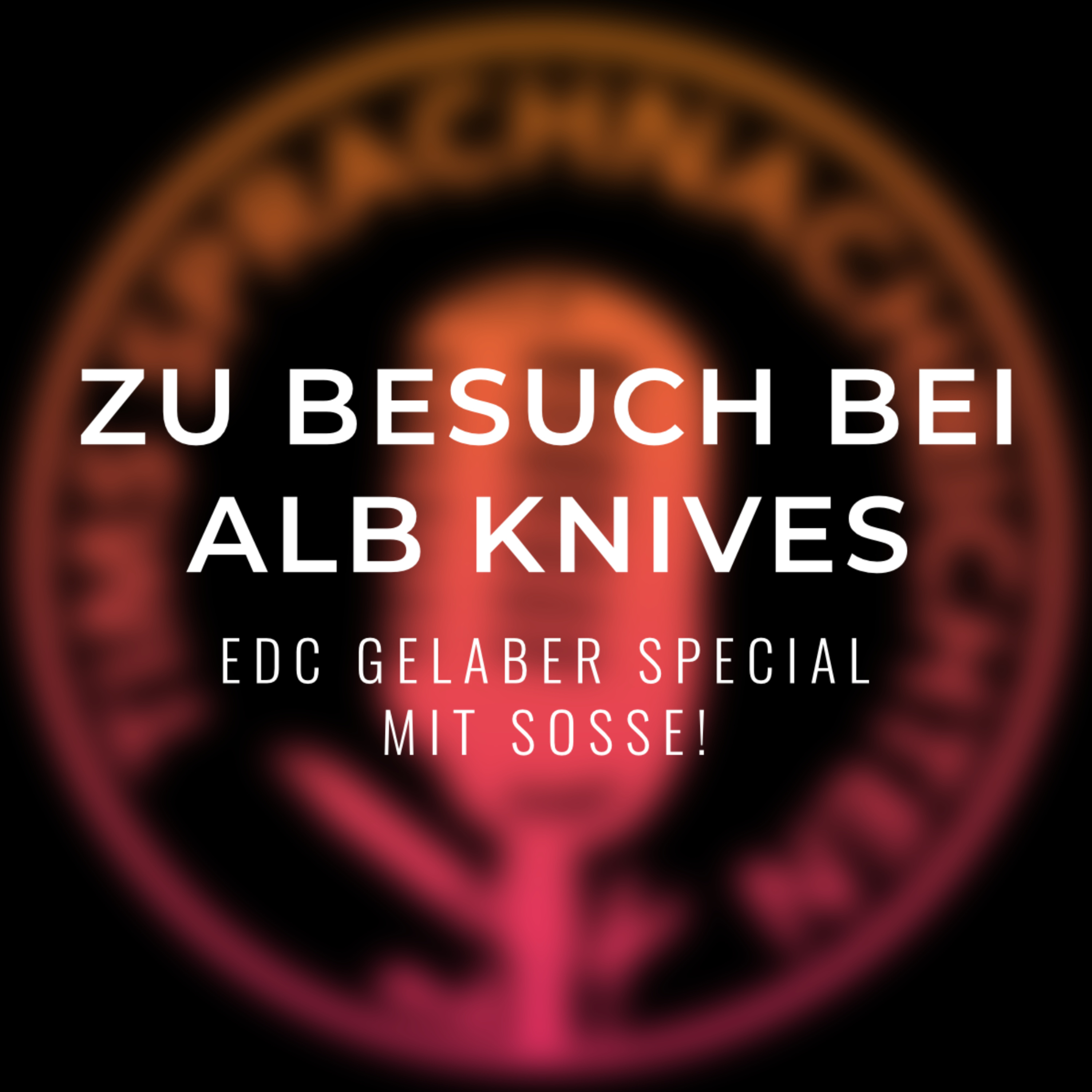Zu Besuch bei Alb Knives - EDC Gelaber Special - mit Soße! episode artwork
