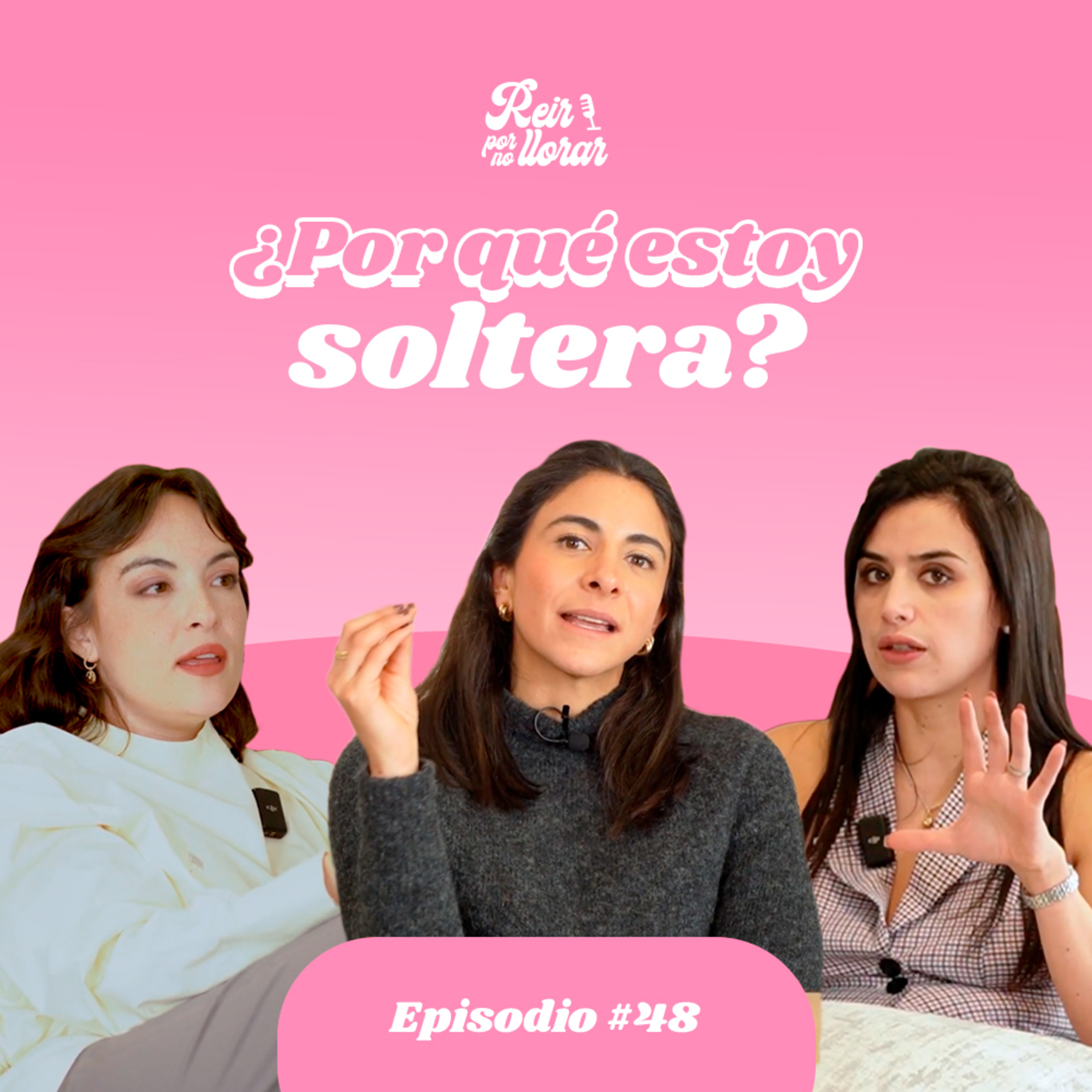 ¿POR QUÉ ESTOY SOLTERA? 😳 Ep. 48 [Expectativas y redes sociales] 🙋🏻‍♀️ - Reír por no Llorar