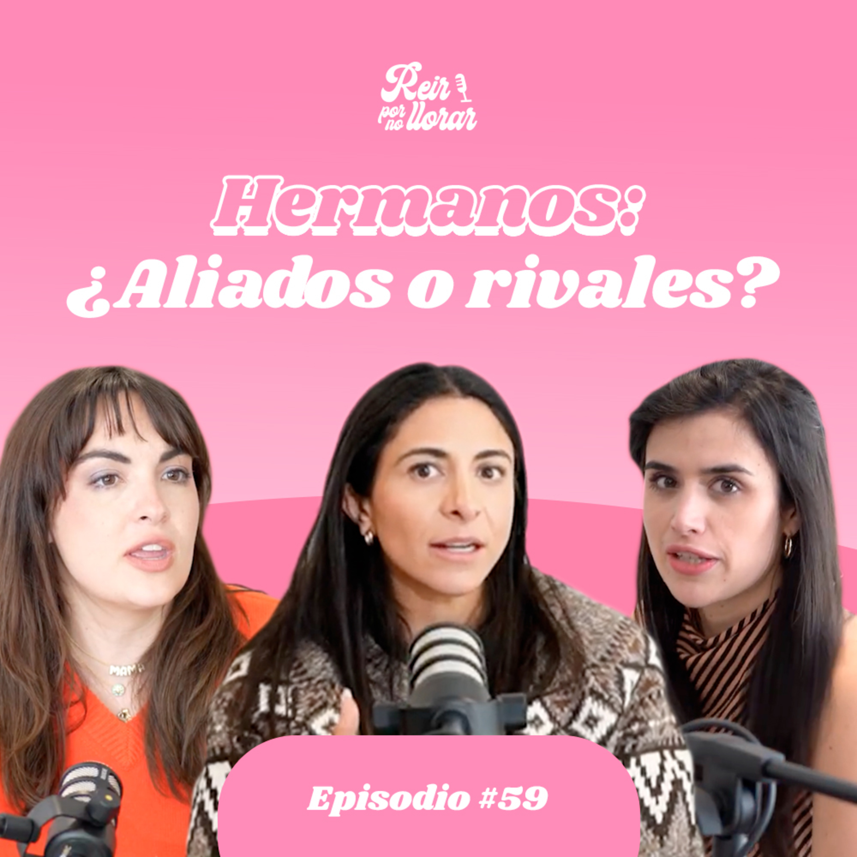 Hermanos: ¿Aliados o rivales? 👩🏻‍🤝‍👩🏼Ep. 59 [El vínculo con tus hermanos] 👀 - Reír por no Llorar