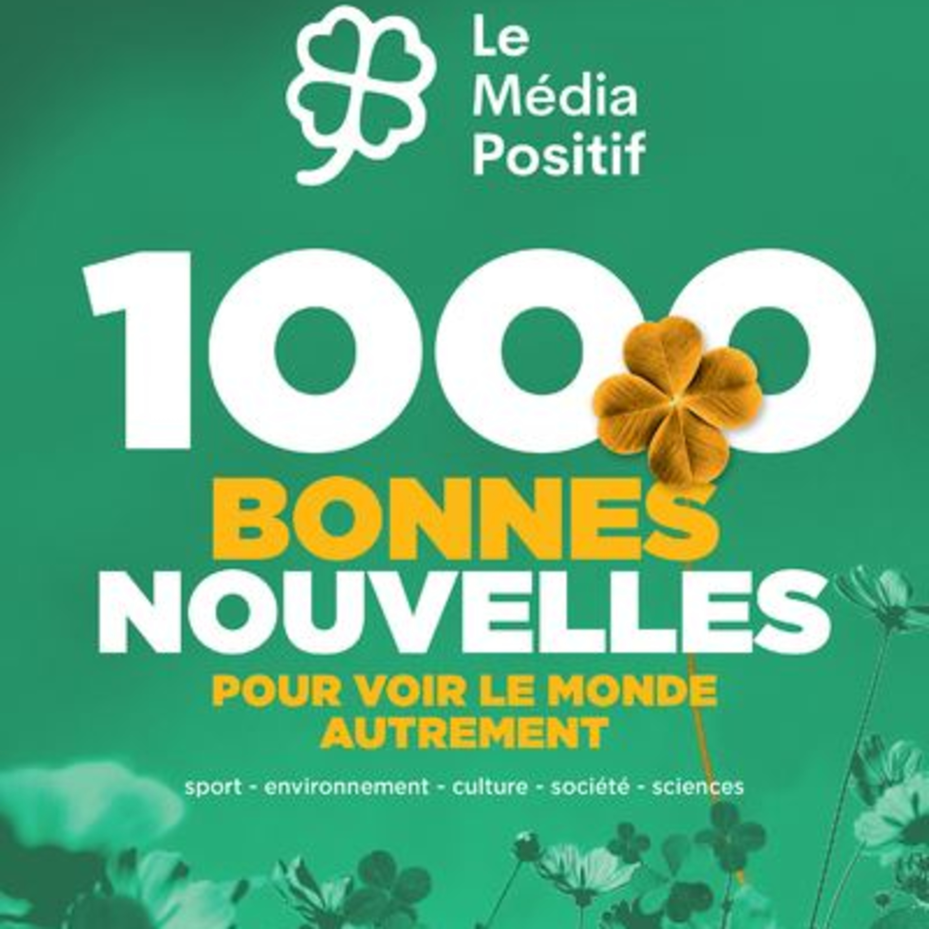 1000 bonnes nouvelles pour voir le monde autrement / Le Média Positif episode artwork