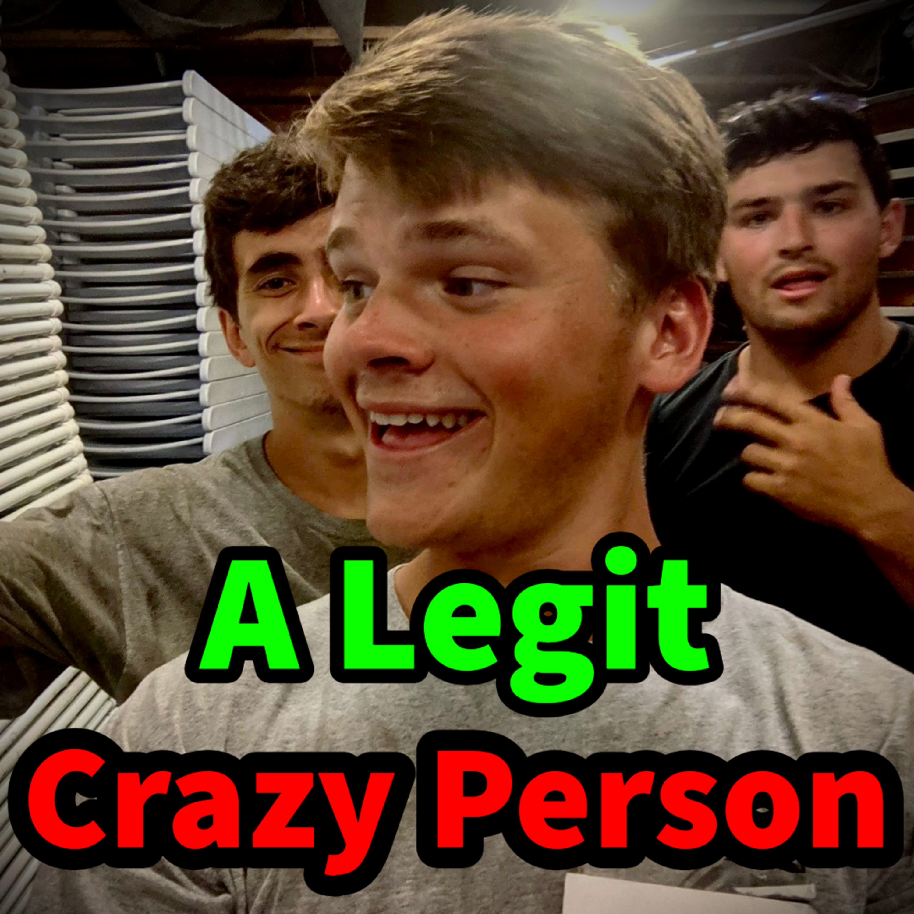 A Legit Crazy Person