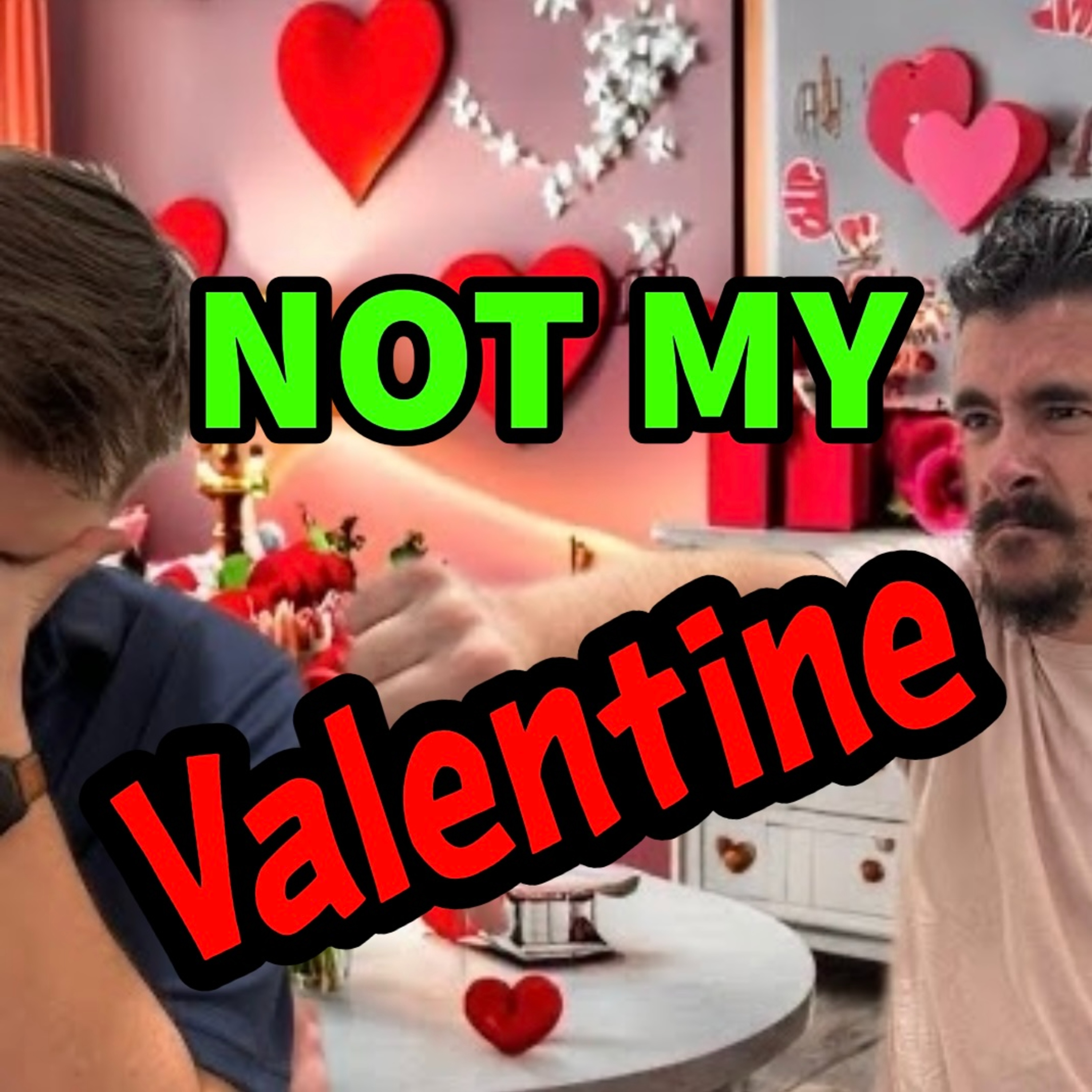 You are NOT my Valentine!