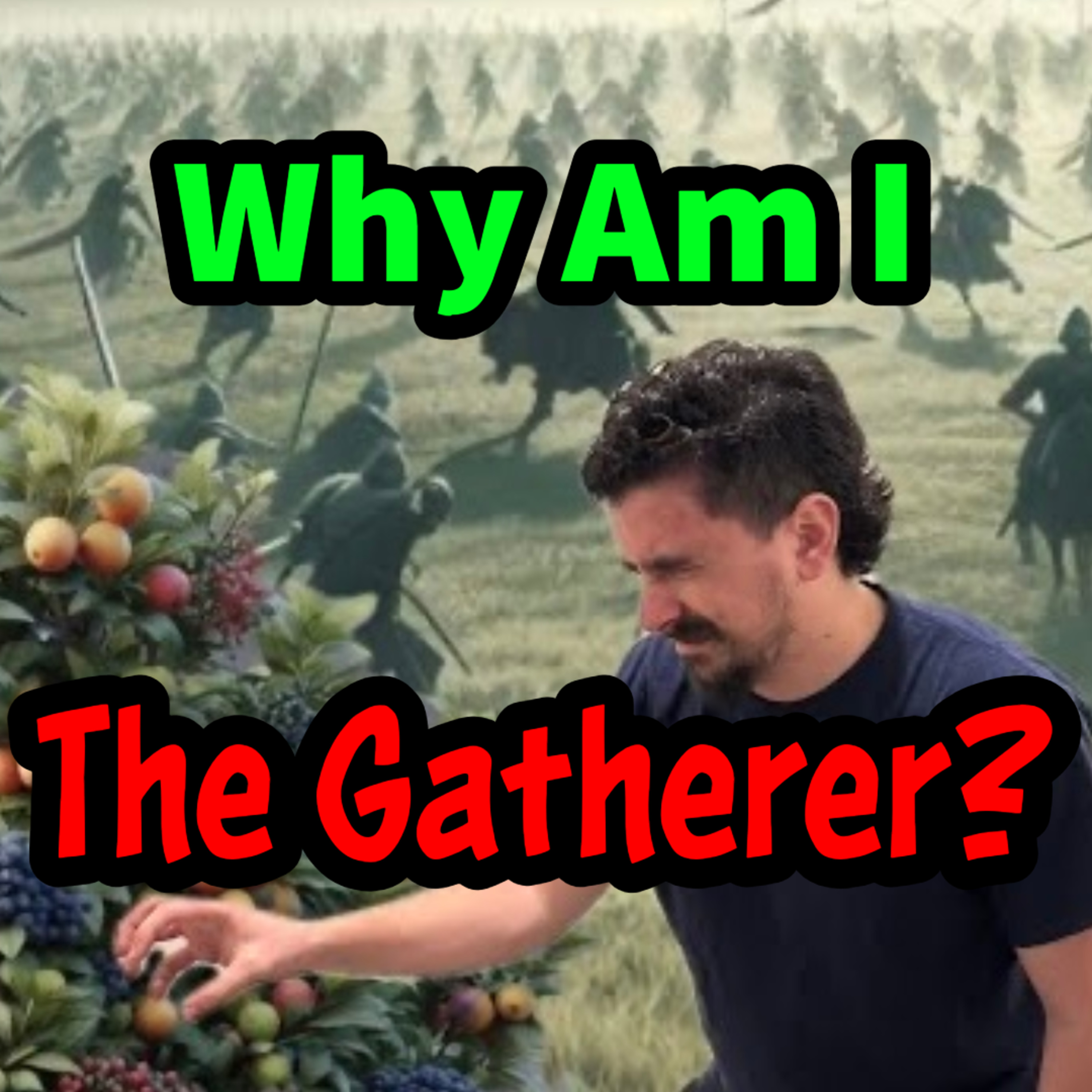 Why Am I The Gatherer?