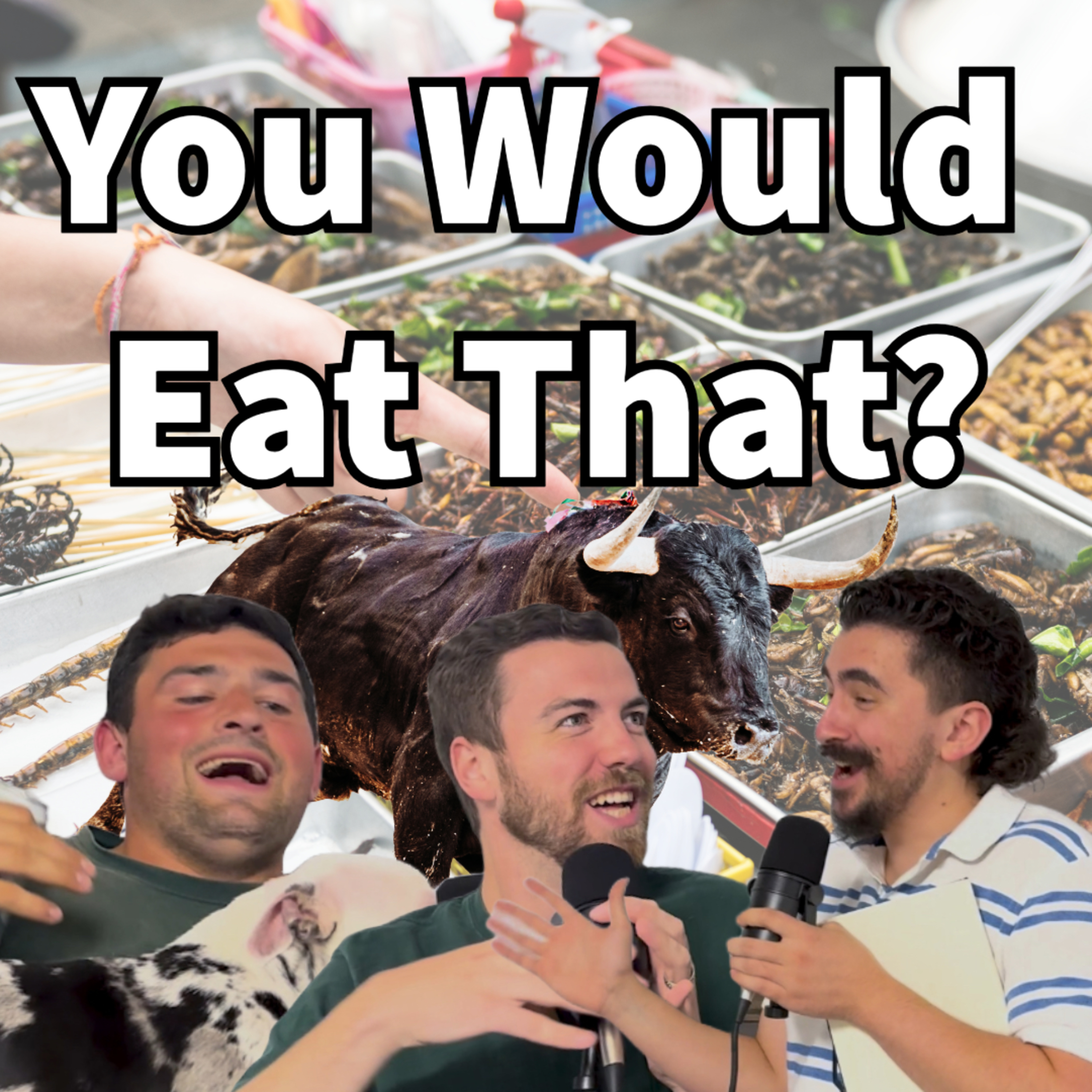 You Would Eat That?