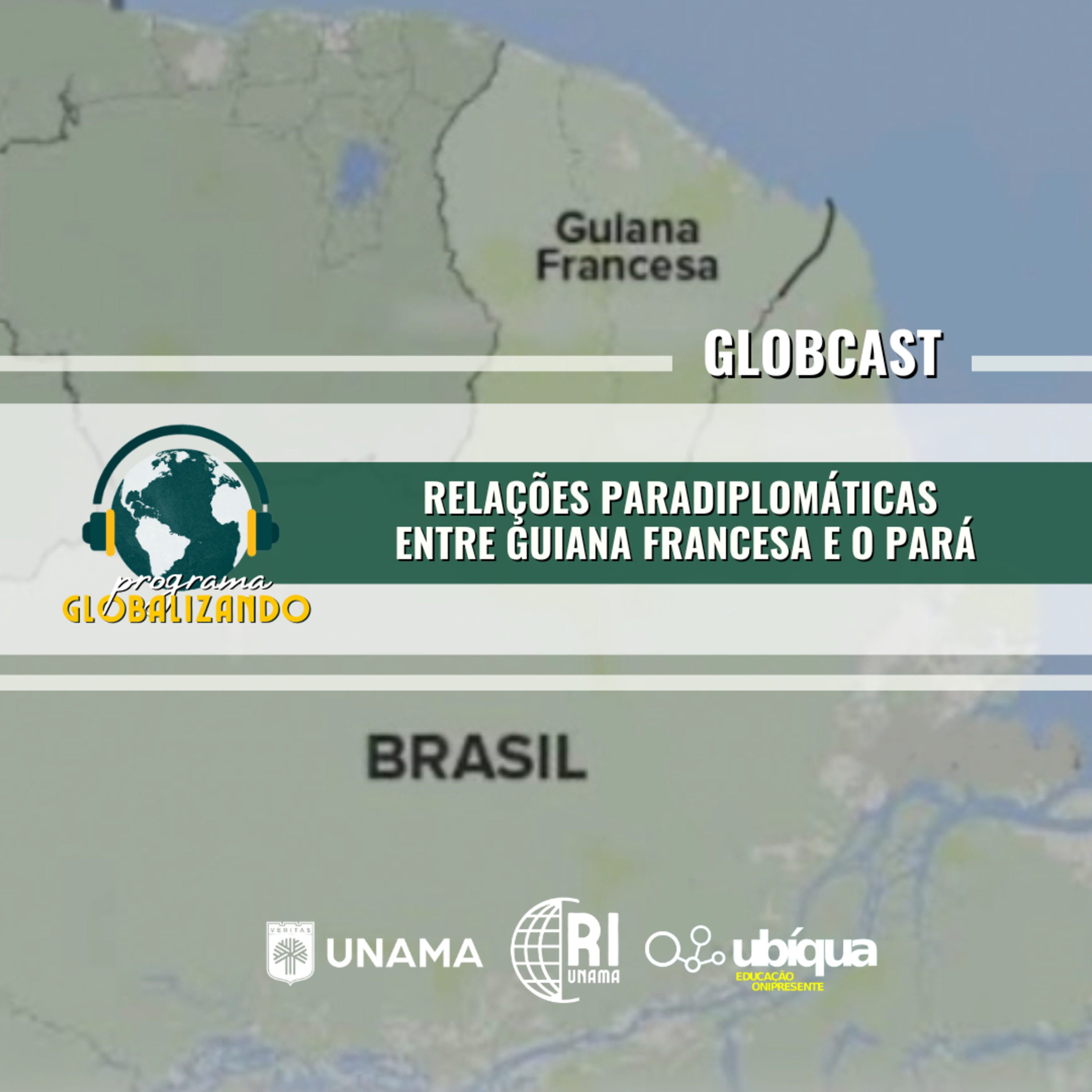 GLOBCAST - “Relações Paradiplomáticas entre Guiana Francesa e o Pará”  episode artwork