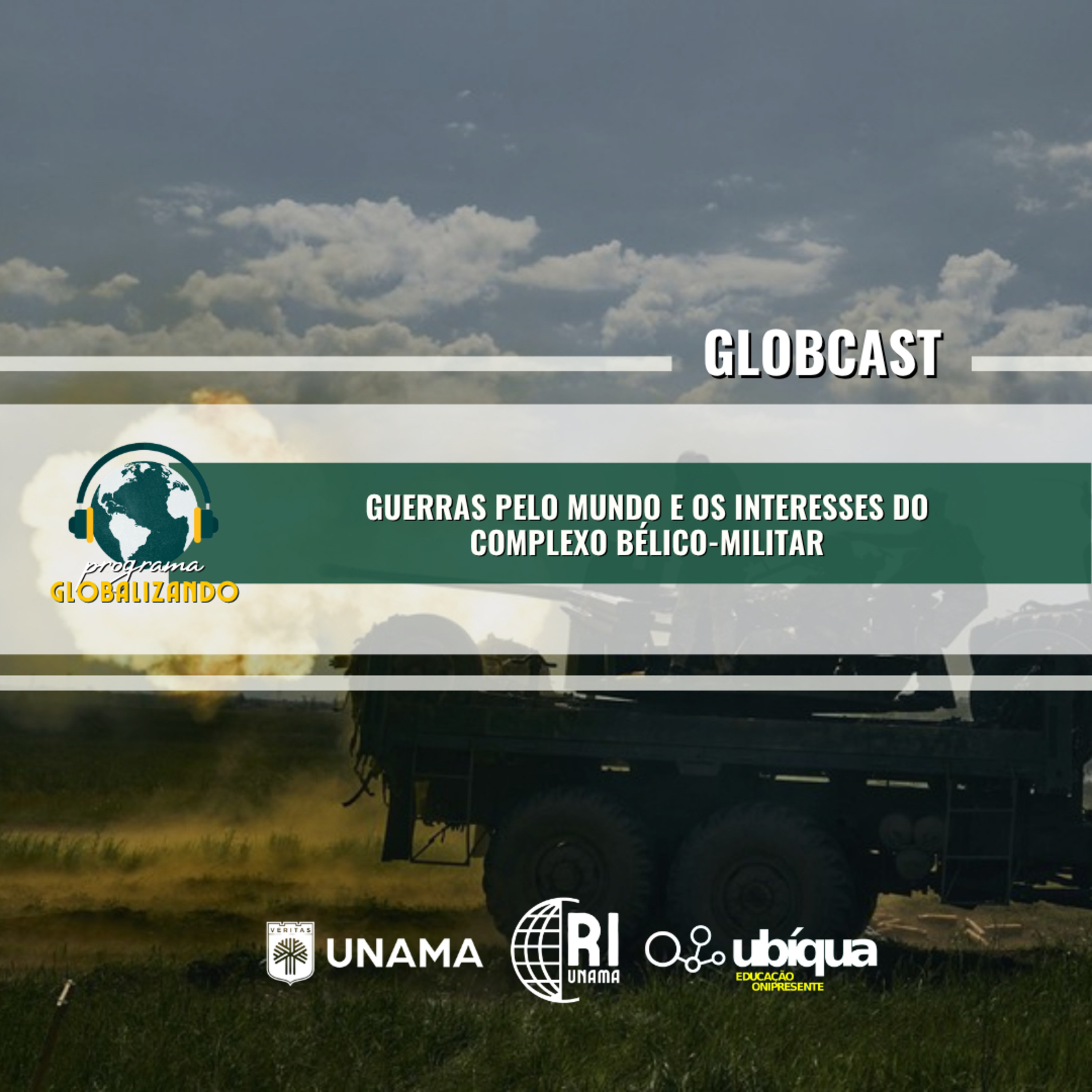 GLOBCAST - “Guerras pelo Mundo e os Interesses do Complexo Bélico-Militar”