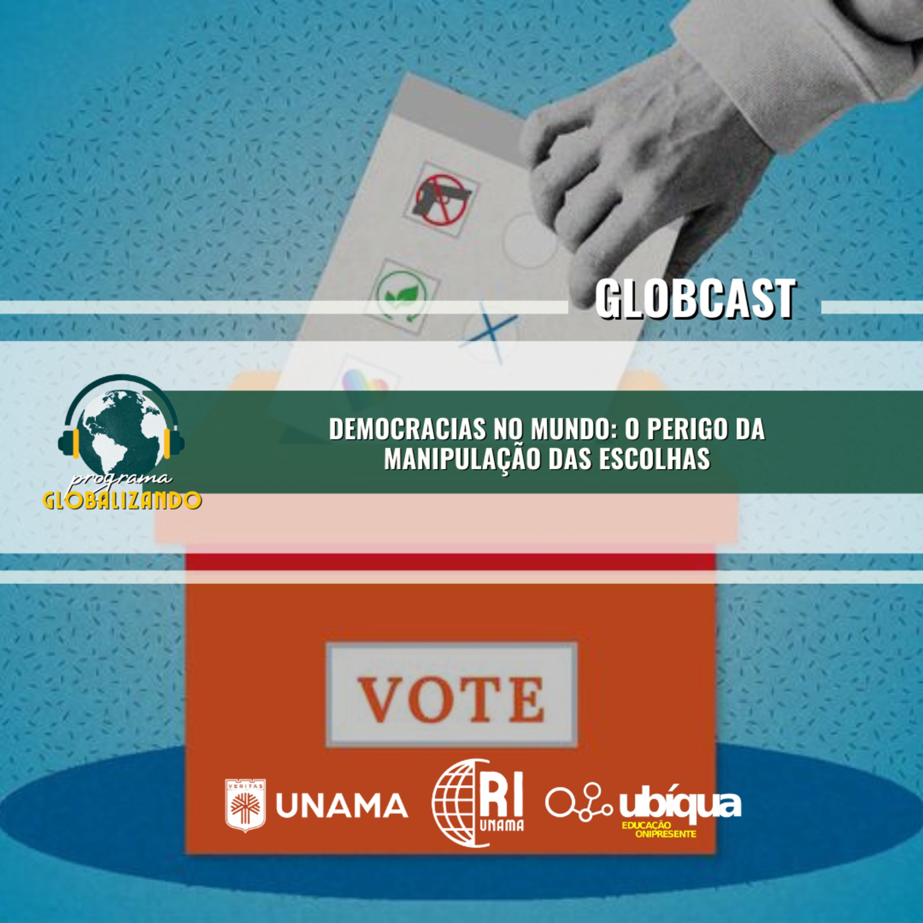 GLOBCAST - “Democracias no Mundo: O Perigo da Manipulação das Escolhas”