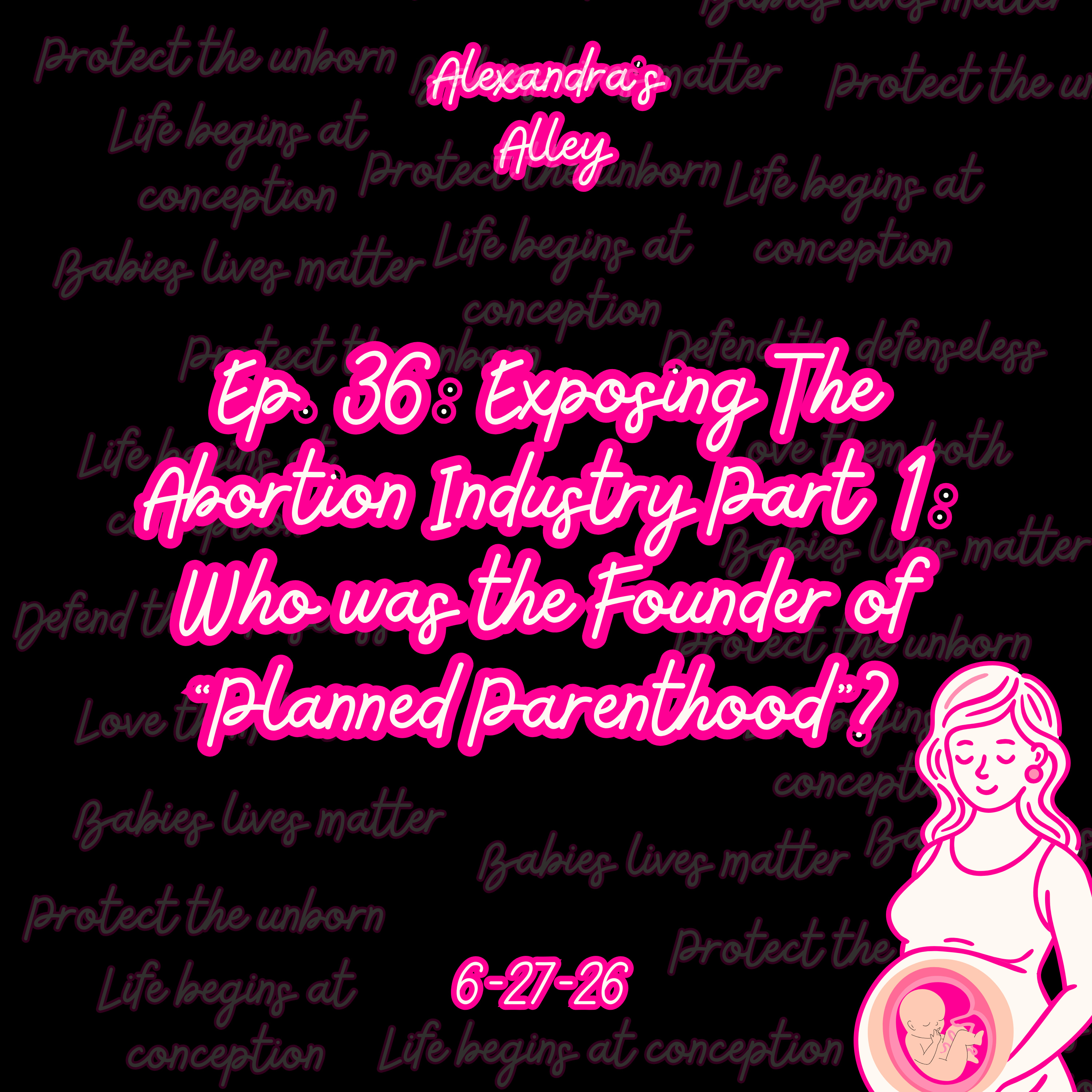 36. Exposing The Abortion Industry Part 1: Who was the Founder of "Planned Parenthood"?