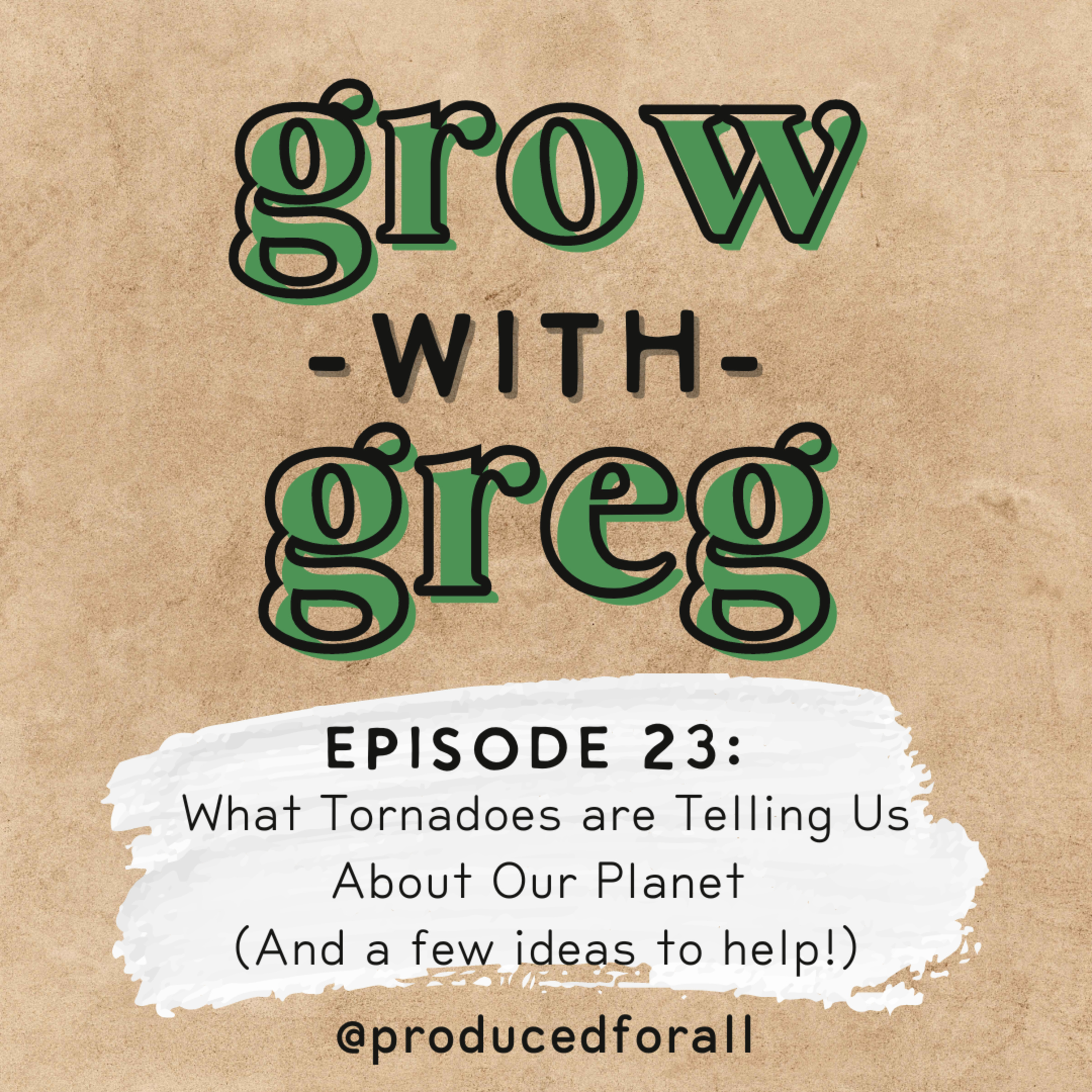 Episode 23: What Tornadoes are Telling Us About Our Planet (And a few ideas to help!)
