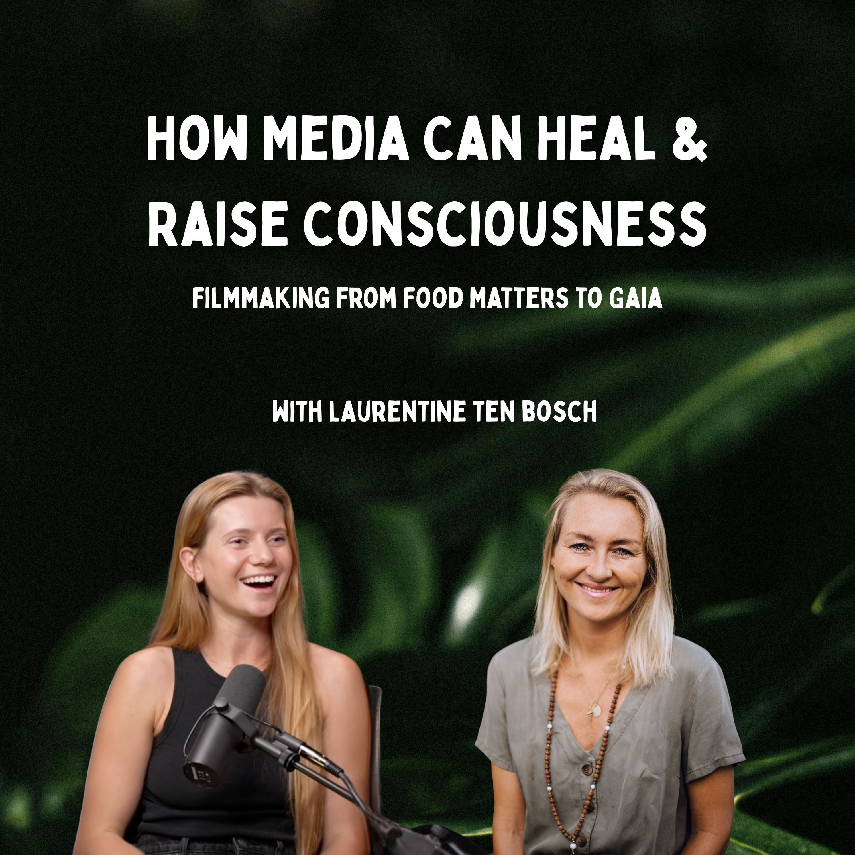 Laurentine ten Bosch on How Media Can Heal & Raise Consciousness: Filmmaking from Food Matters to Gaia