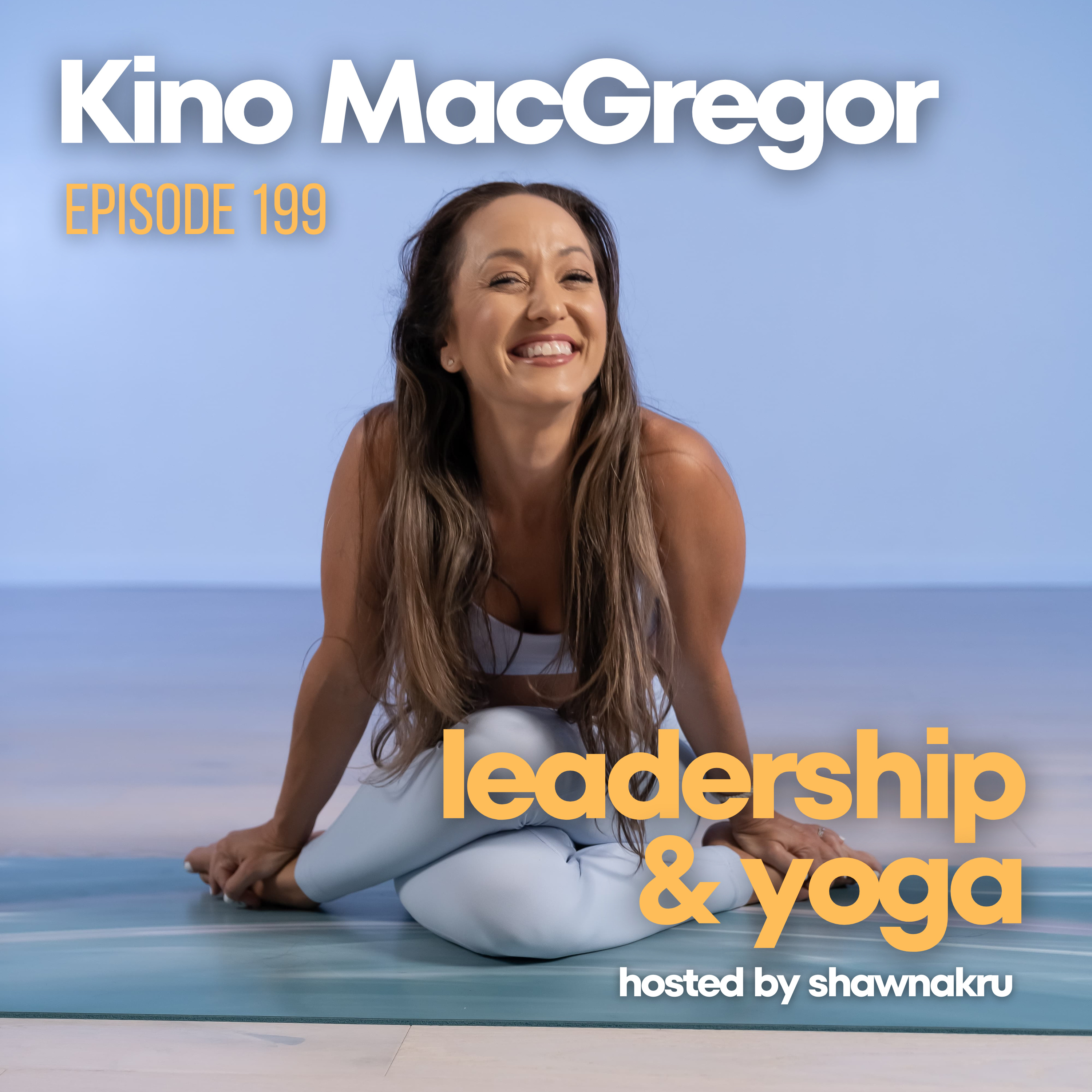 Kino MacGregor on Ashtanga Yoga, Leadership & Creating Meaningful Change