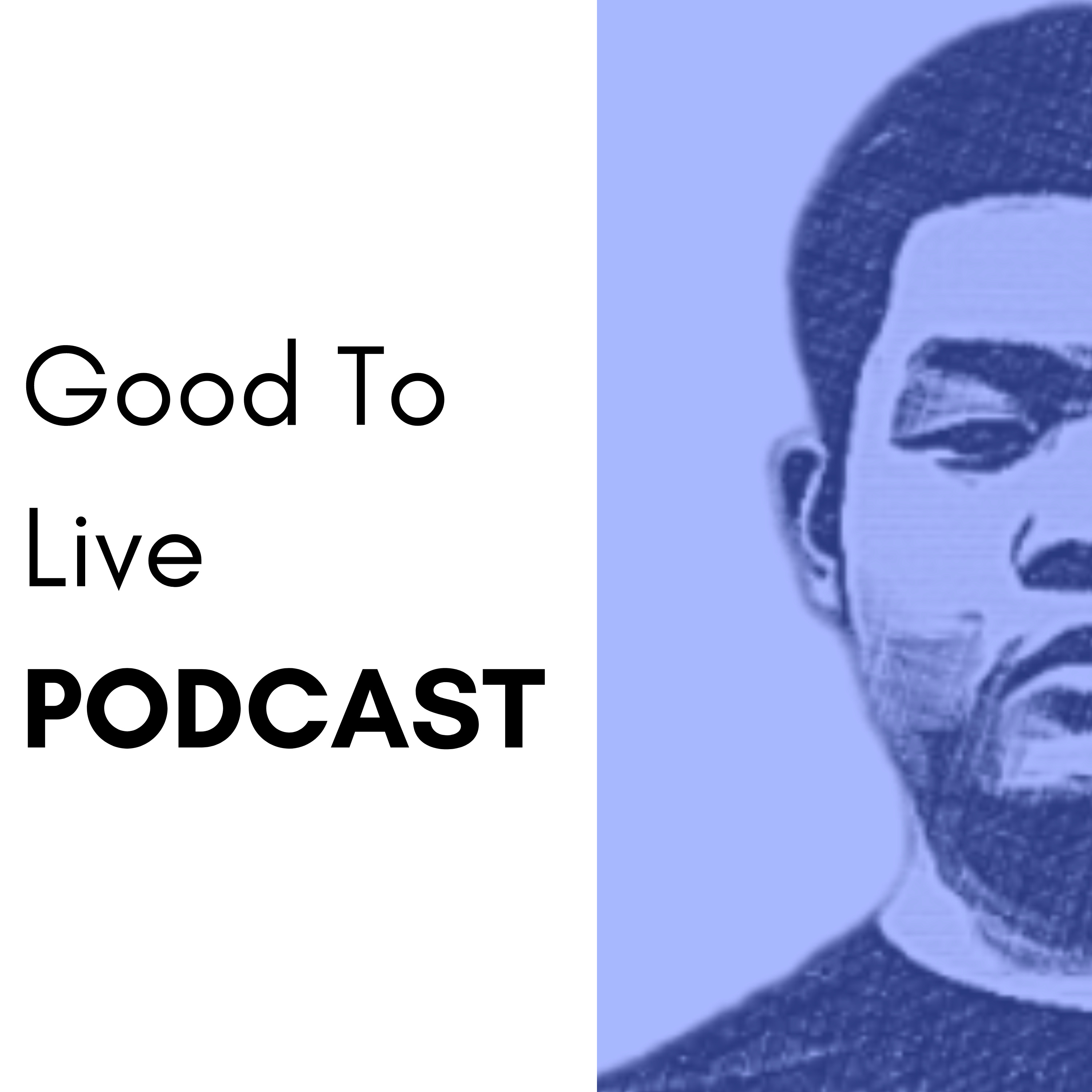 Good To Live Podcast