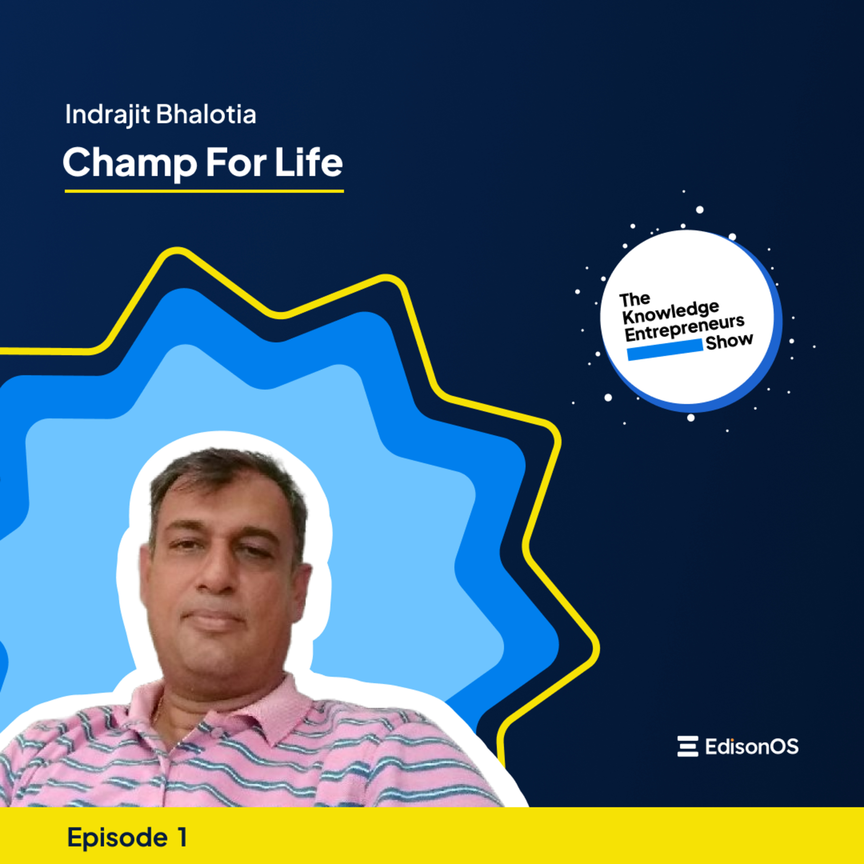 Episode 1 | Indrajit Bhalotia | Champ For Life | The Knowledge Entrepreneurs Show episode artwork