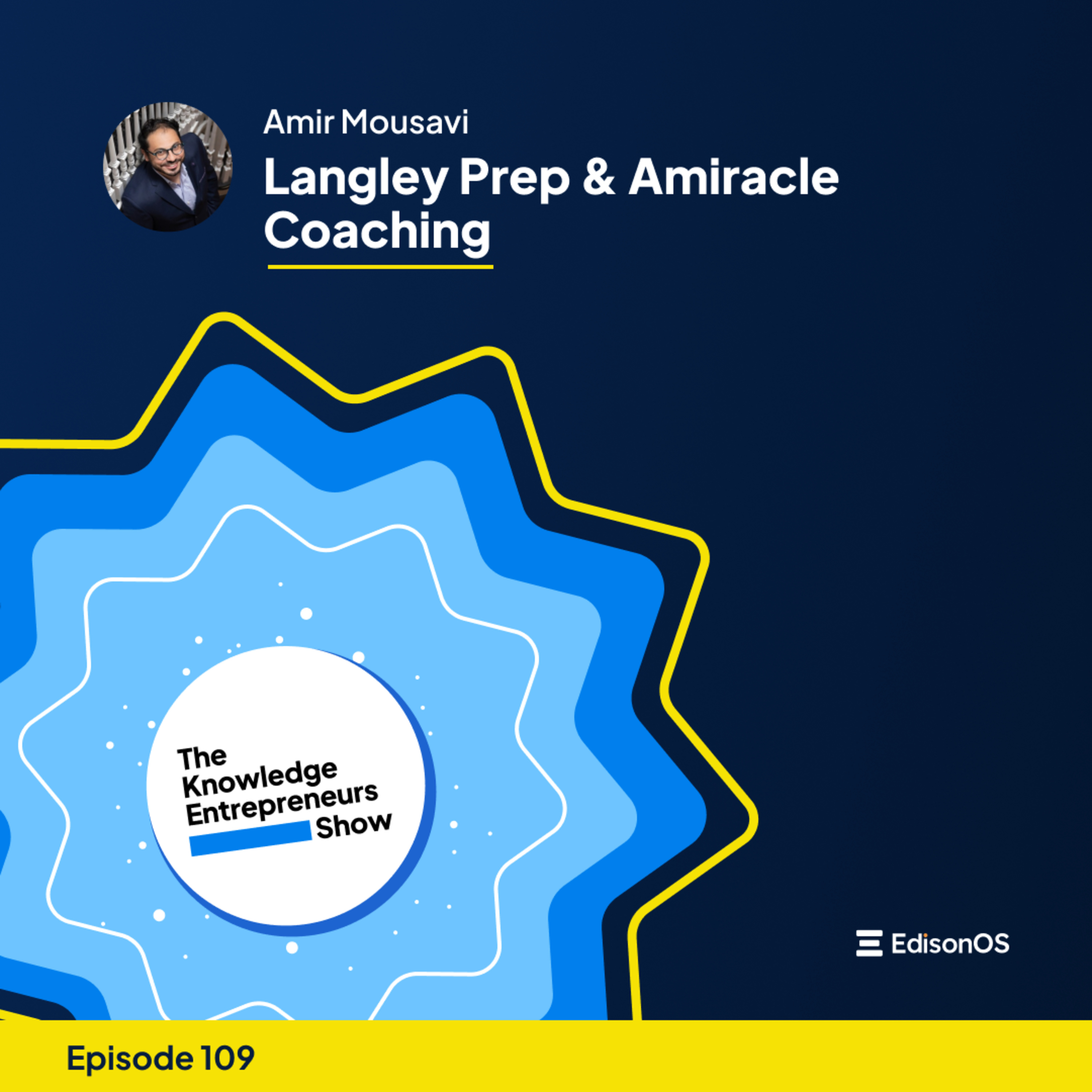 Episode 109 | Amir Mousavi | Langley Prep & Amiracle Coaching | The Knowledge Entrepreneurs Show