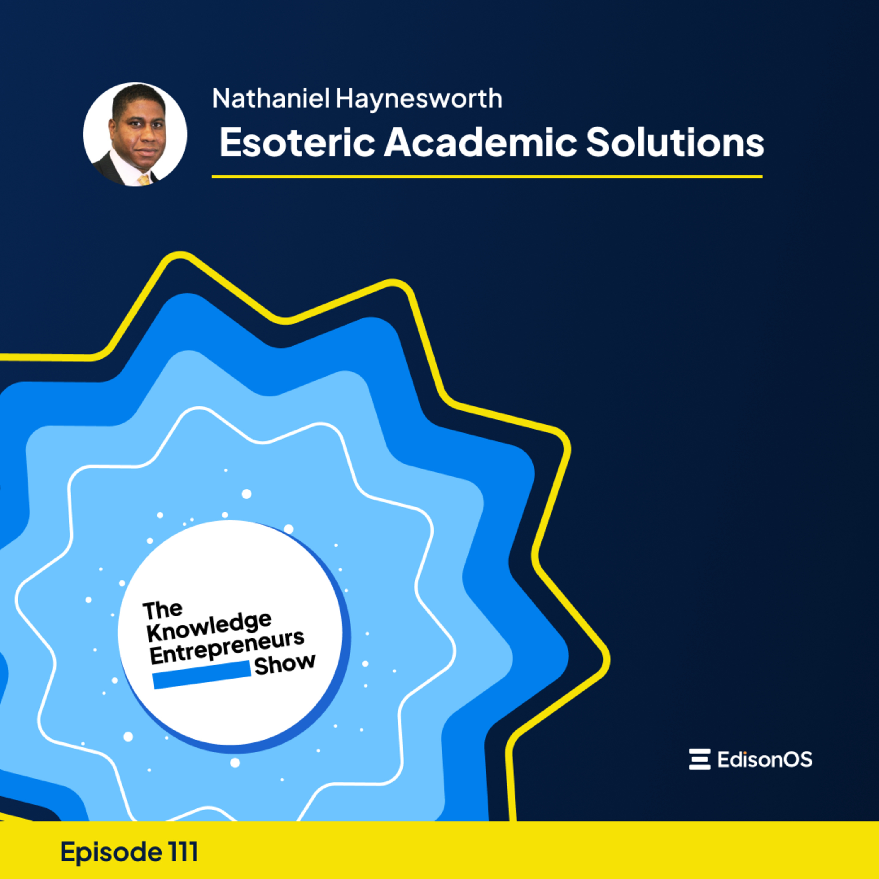Episode 111 | Nathaniel Haynesworth |  Esoteric Academic Solutions | The Knowledge Entrepreneurs Show episode artwork
