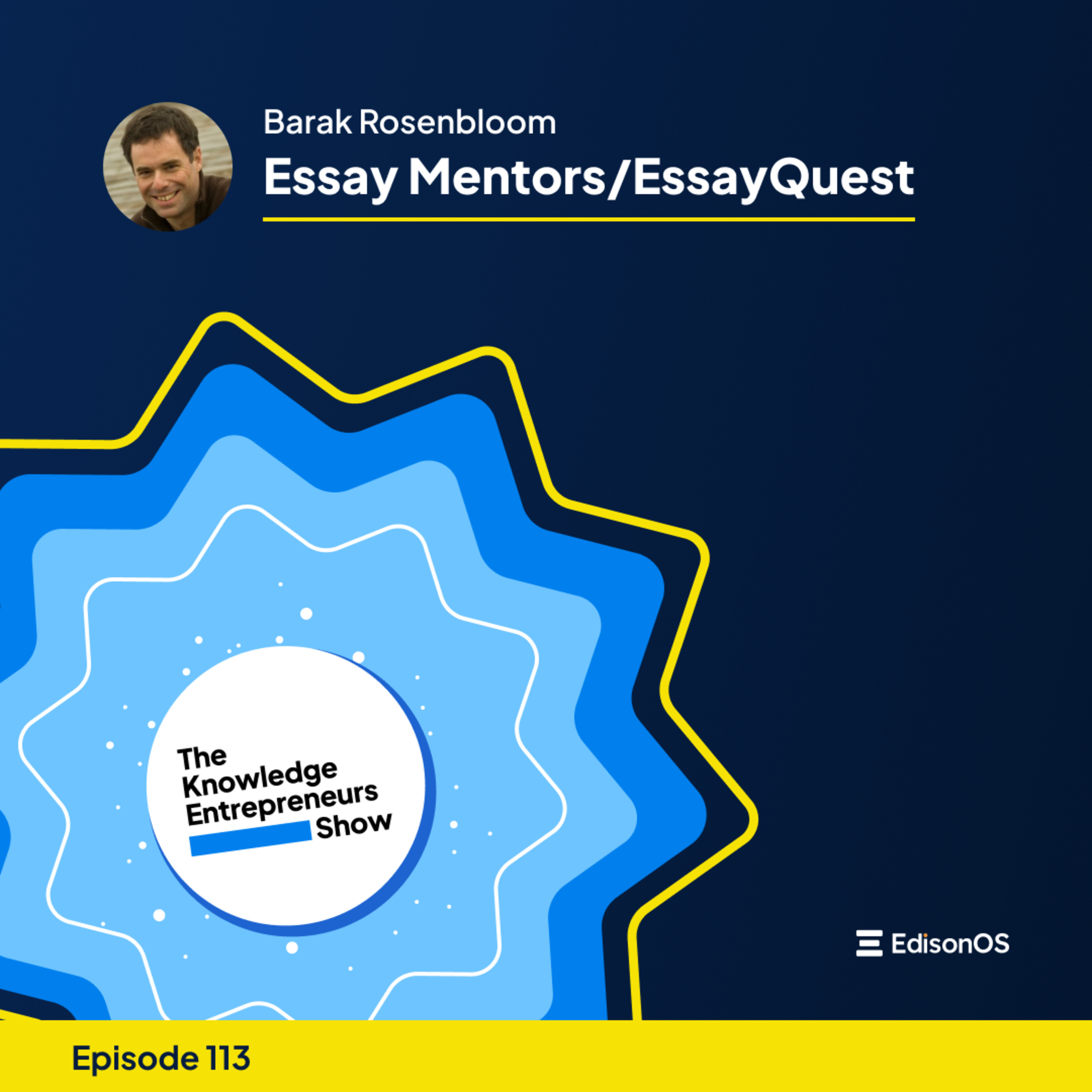 Episode 113 | Barak Rosenbloom | Essay Mentors/EssayQuest | The Knowledge Entrepreneurs Show episode artwork