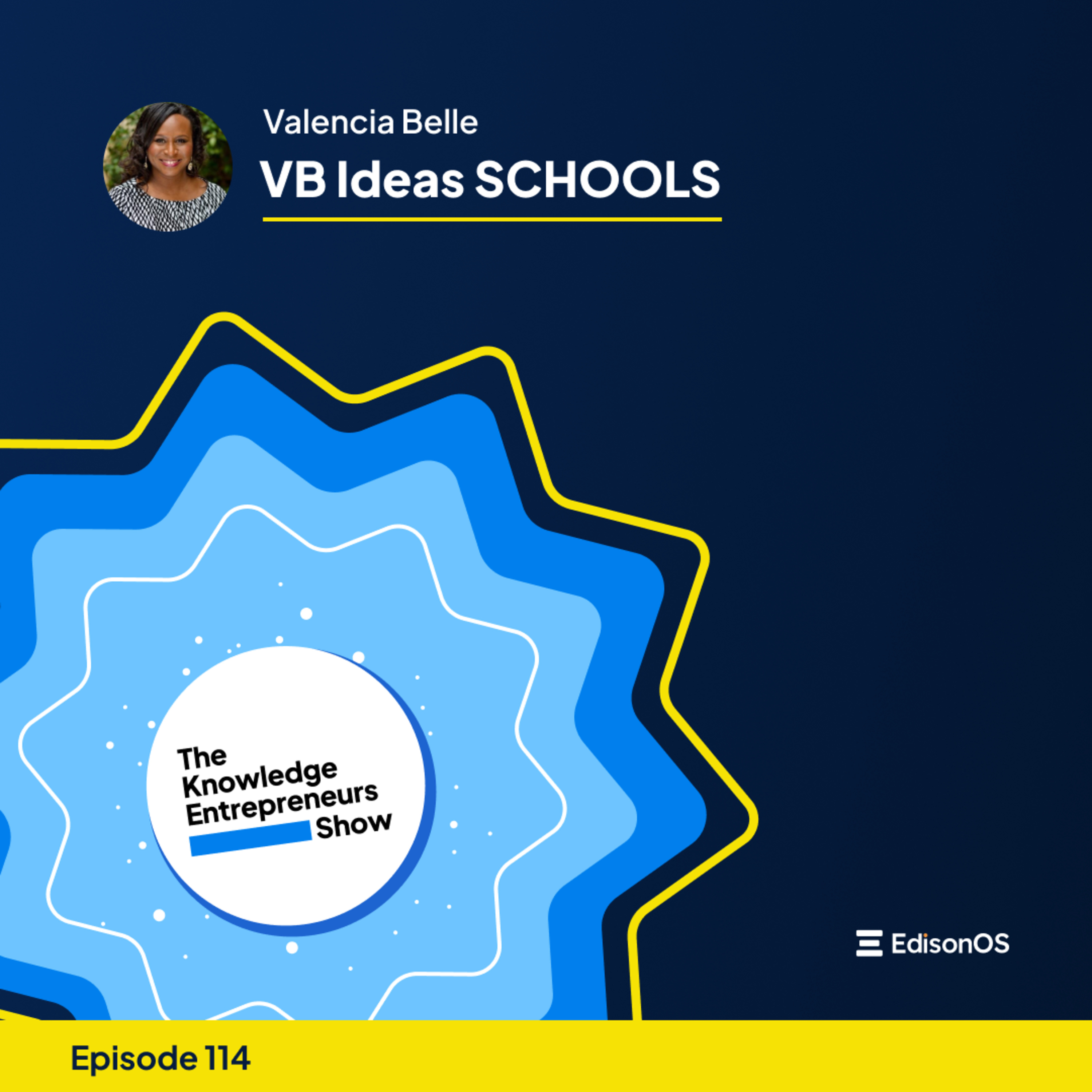 Episode 114 | Valencia Belle | VB Ideas SCHOOLS | The Knowledge Entrepreneurs Show episode artwork