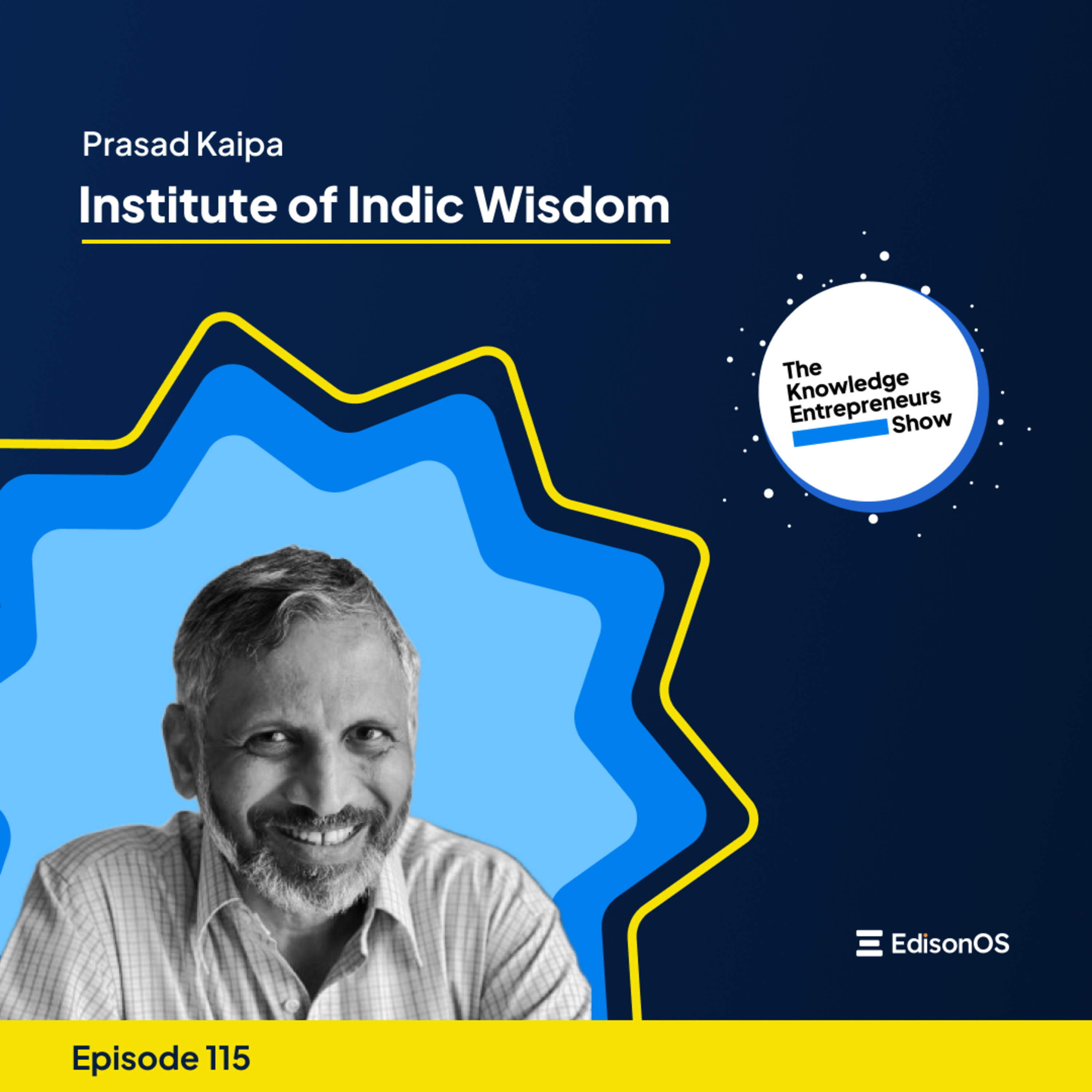 Episode 115 | Prasad Kaipa | Institute of Indic Wisdom | The Knowledge Entrepreneurs Show episode artwork