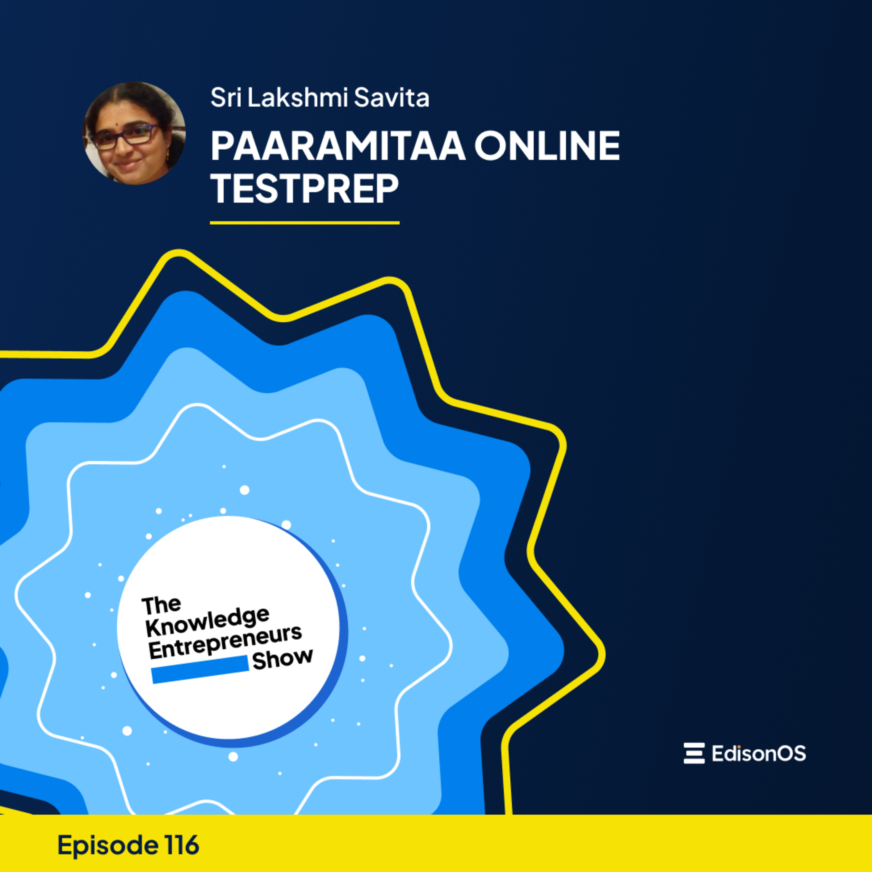 Episode 116 | Sri Lakshmi Savita | PAARAMITAA ONLINE TESTPREP | The Knowledge Entrepreneurs Show episode artwork