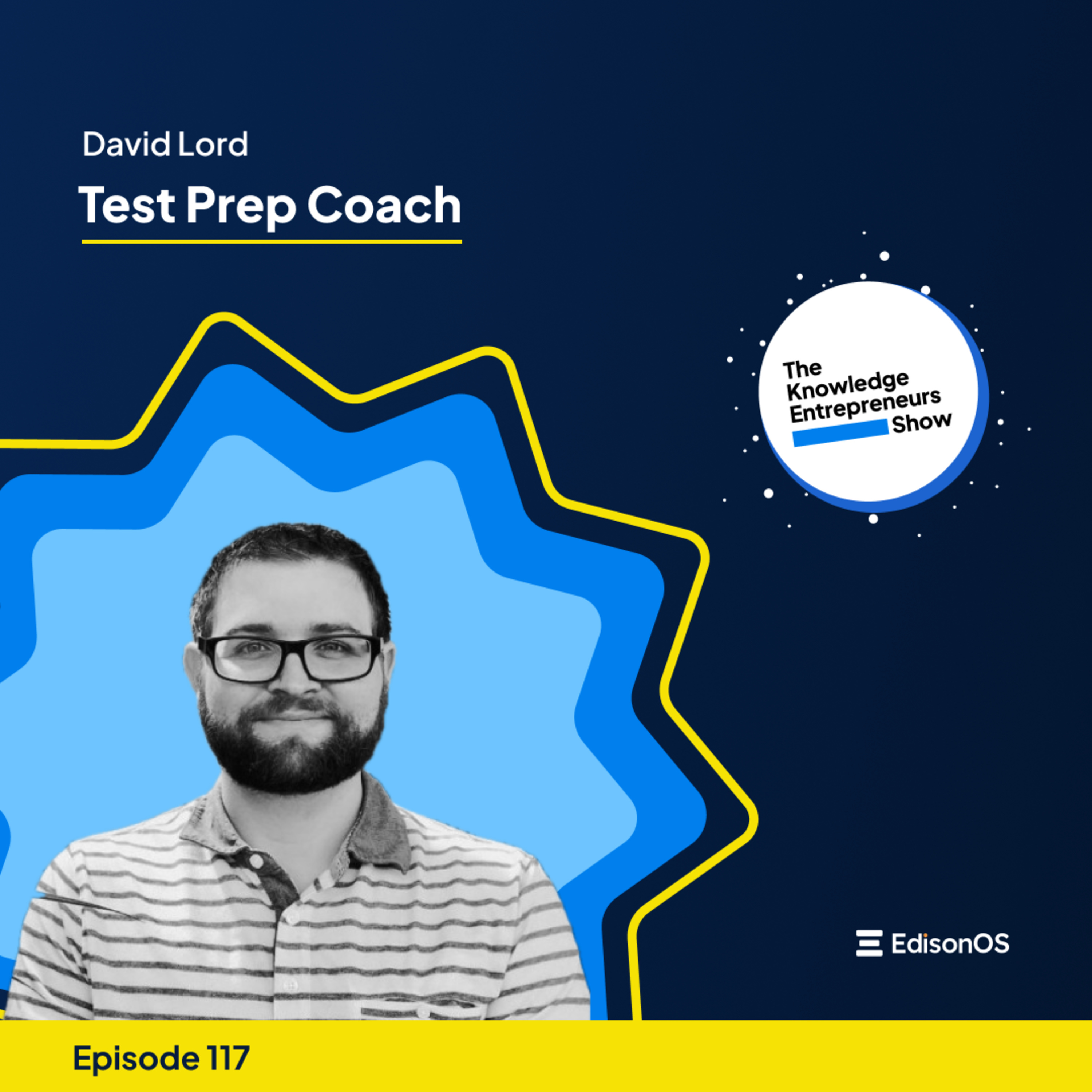Episode 117 | David Lord | Test Prep Coach | The Knowledge Entrepreneurs Show episode artwork