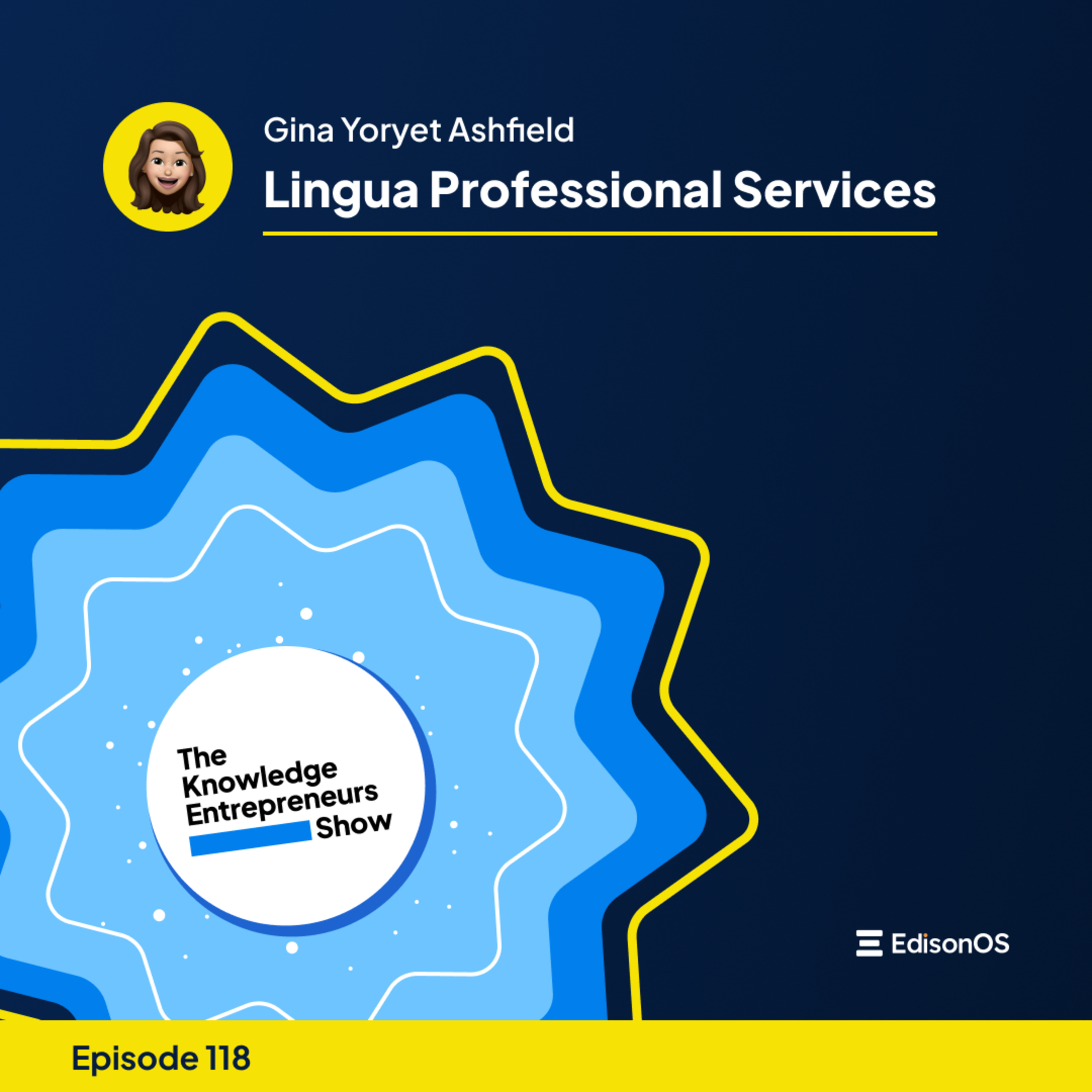 Episode 118 | Gina Yoryet Ashfield | Lingua Professional Services | The Knowledge Entrepreneurs Show episode artwork