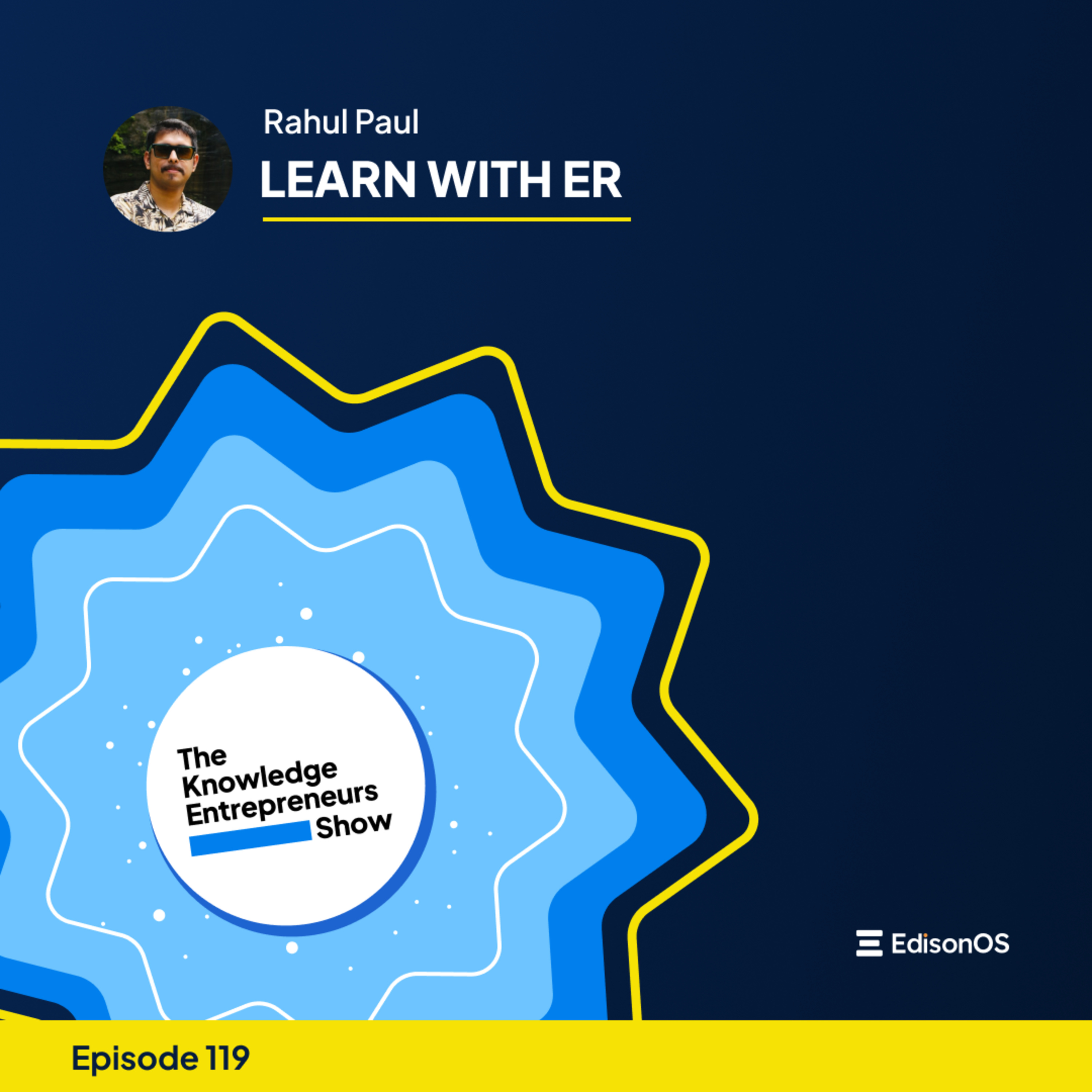 Episode 119 | Rahul Paul | Learn with ER | The Knowledge Entrepreneurs Show episode artwork