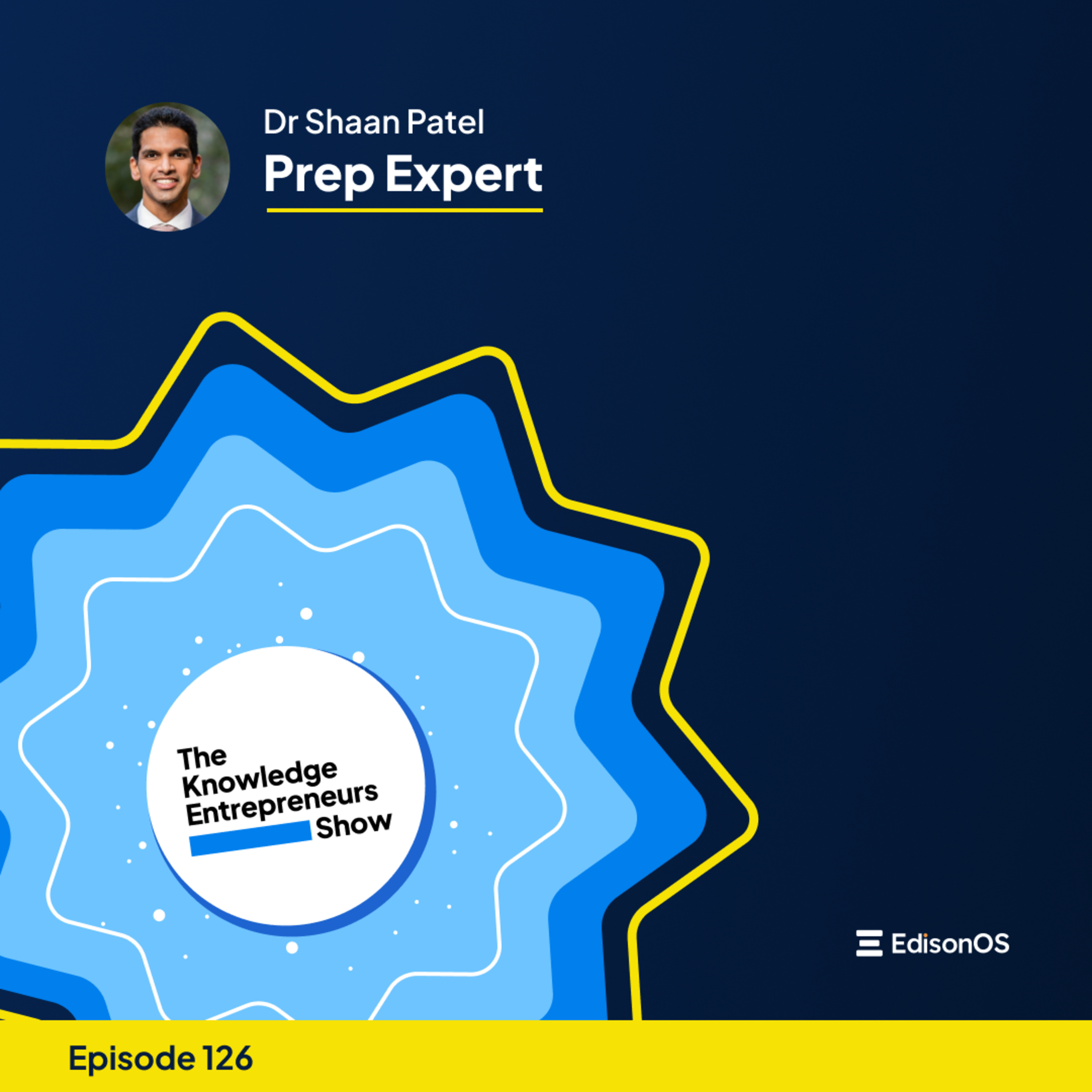 Episode 126 | Dr Shaan Patel | Prep Expert | The Knowledge Entrepreneurs Show episode artwork