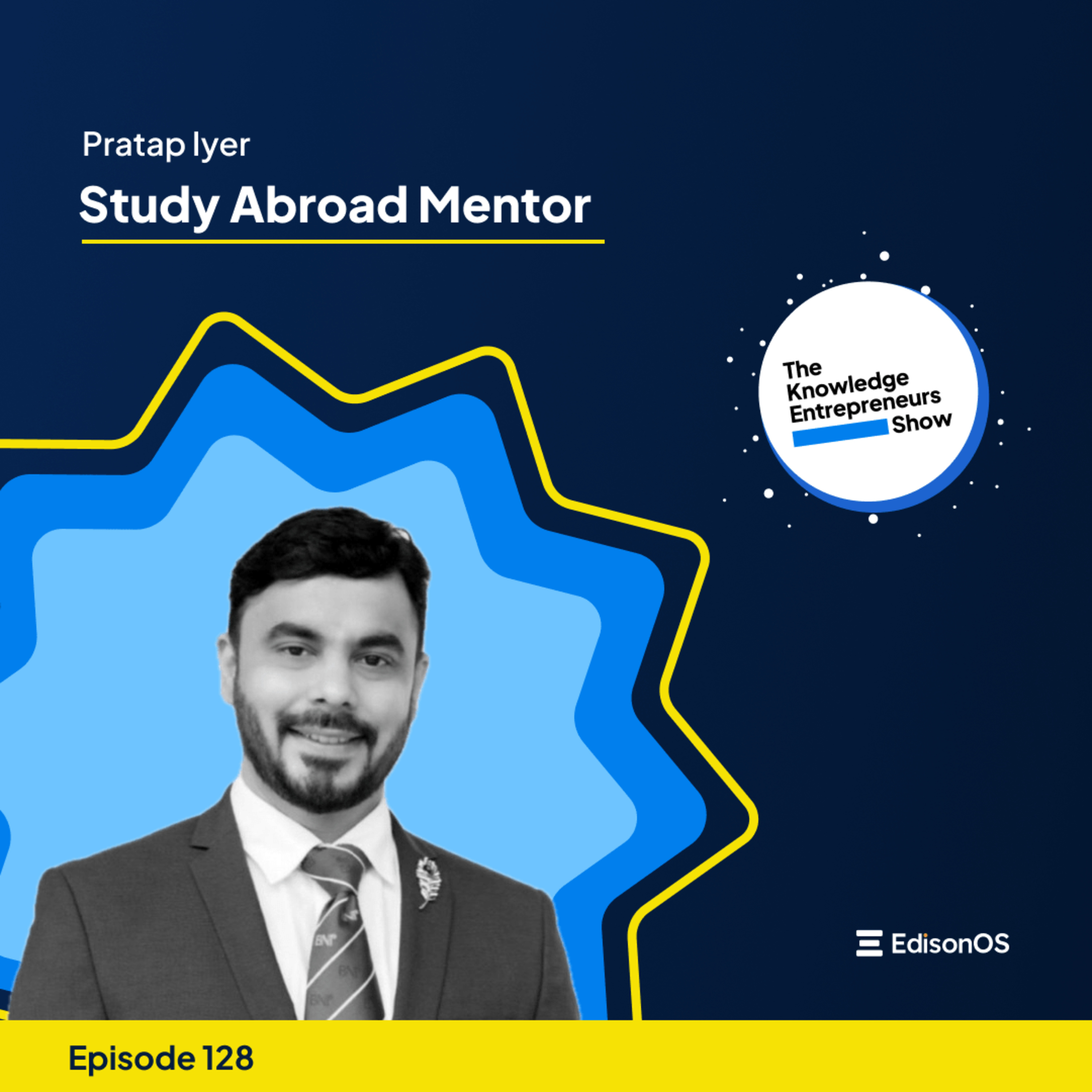 Episode 128 | Pratap Iyer |Study Abroad Mentor | The Knowledge Entrepreneurs Show episode artwork