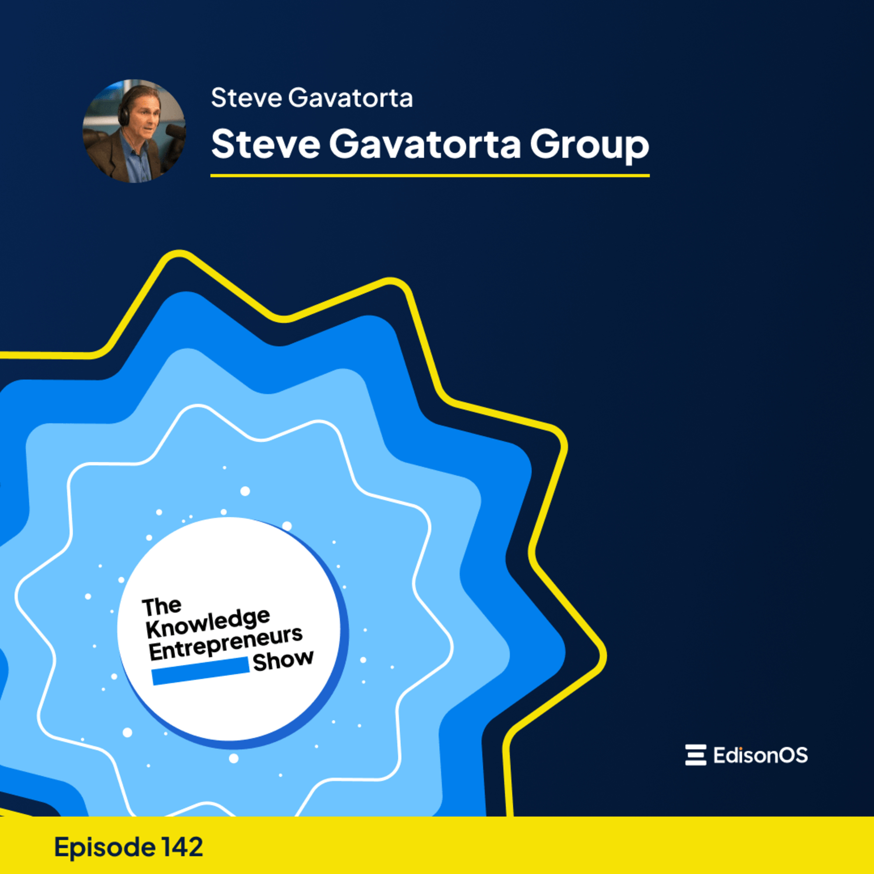 Episode 142 | Steve Gavatorta | Steve Gavatorta Group | The Knowledge Entrepreneurs Show
