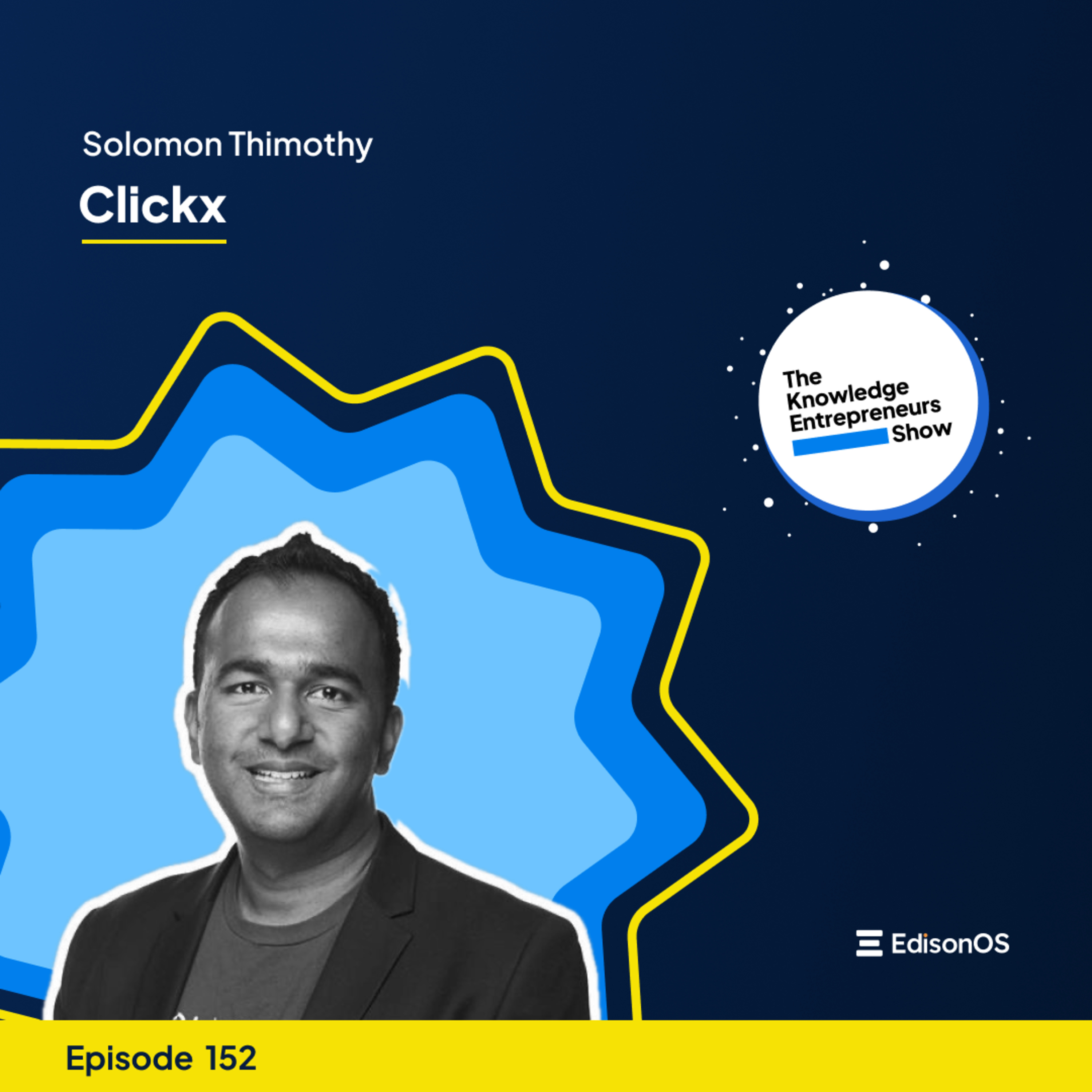 Episode 152 | Solomon Thimothy | Clickx | The Knowledge Entrepreneurs Show episode artwork