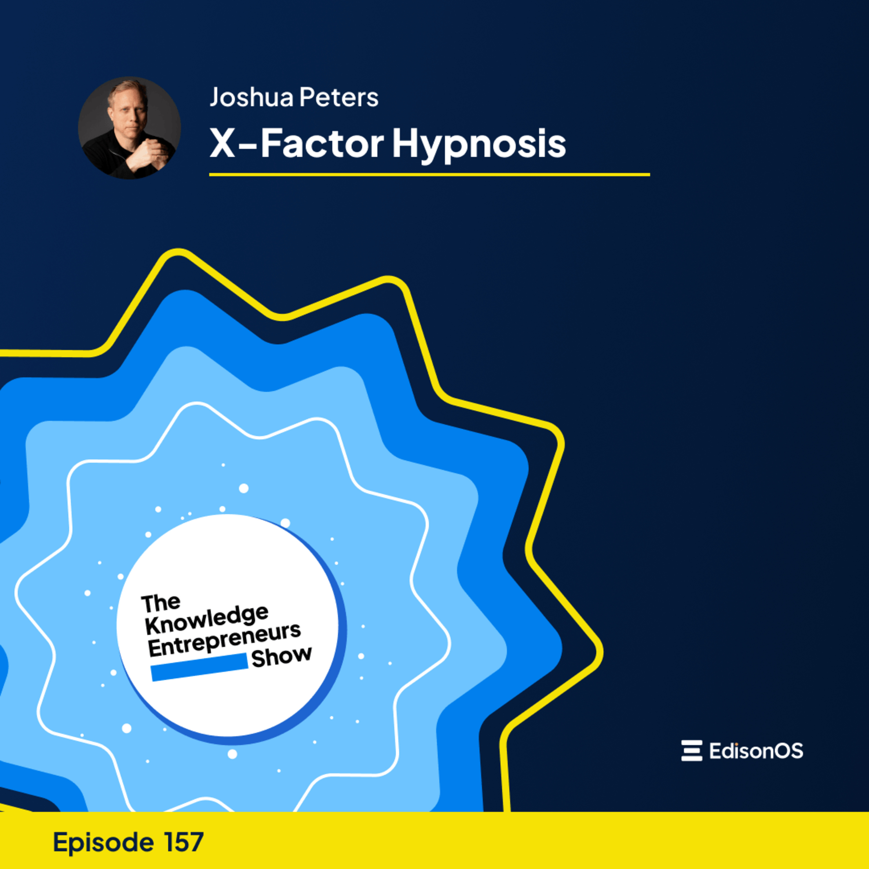 Episode 157 | Joshua Peters | X-Factor Hypnosis | The Knowledge Entrepreneurs Show episode artwork