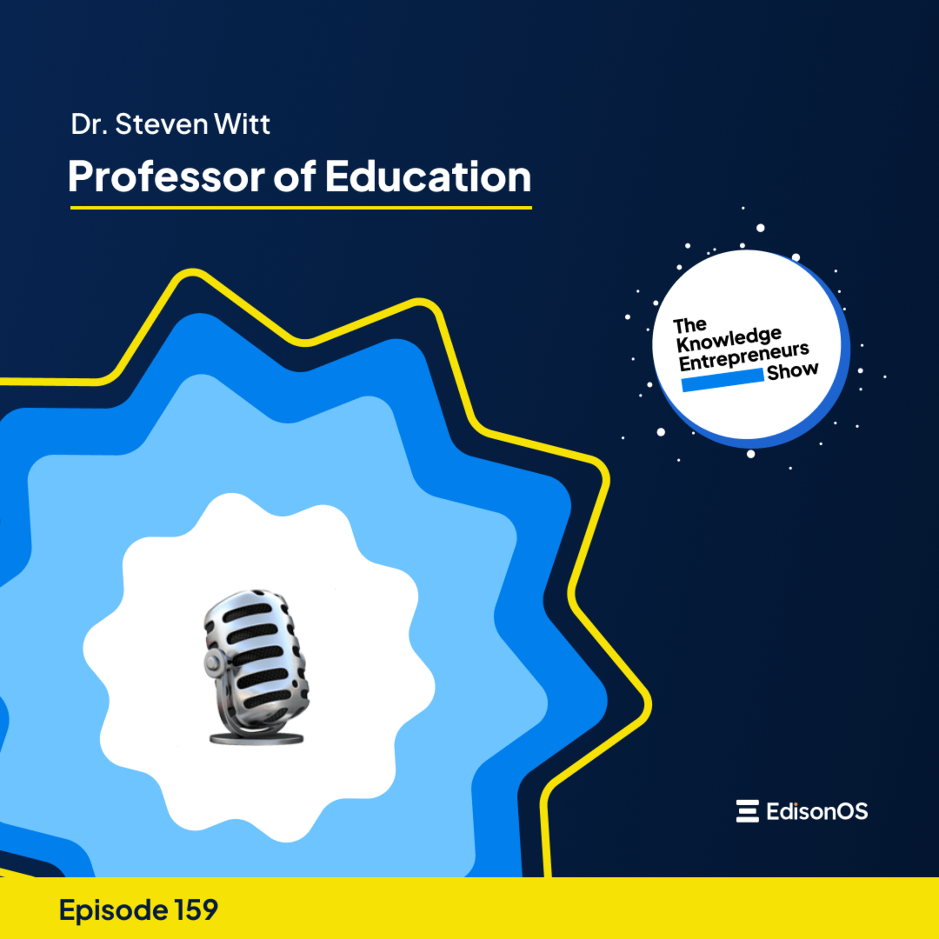 Episode 159 | Steven Witt | Professor of Education | The Knowledge Entrepreneurs Show episode artwork