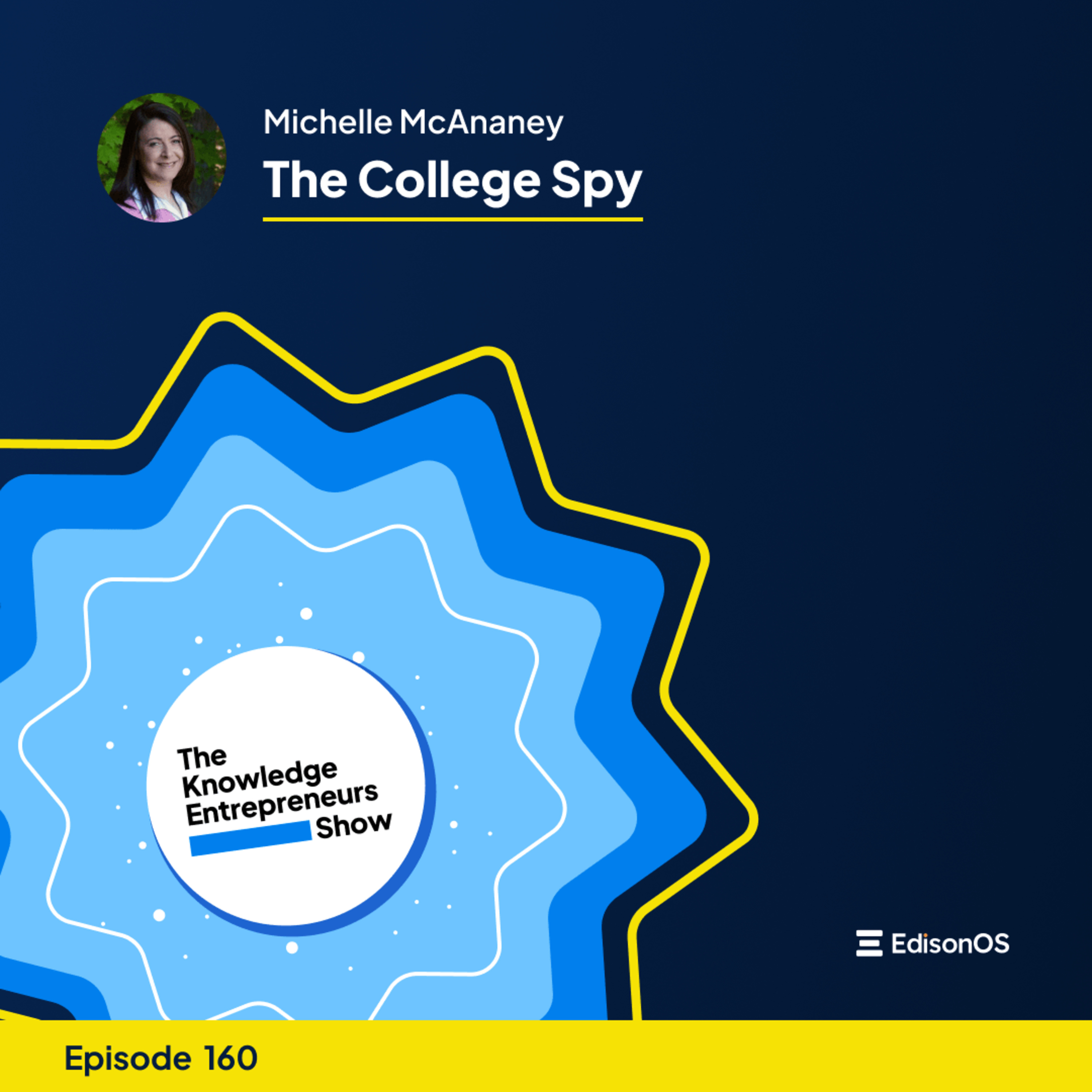 Episode 160 | Michelle McAnaney | The College Spy | The Knowledge Entrepreneurs Show episode artwork