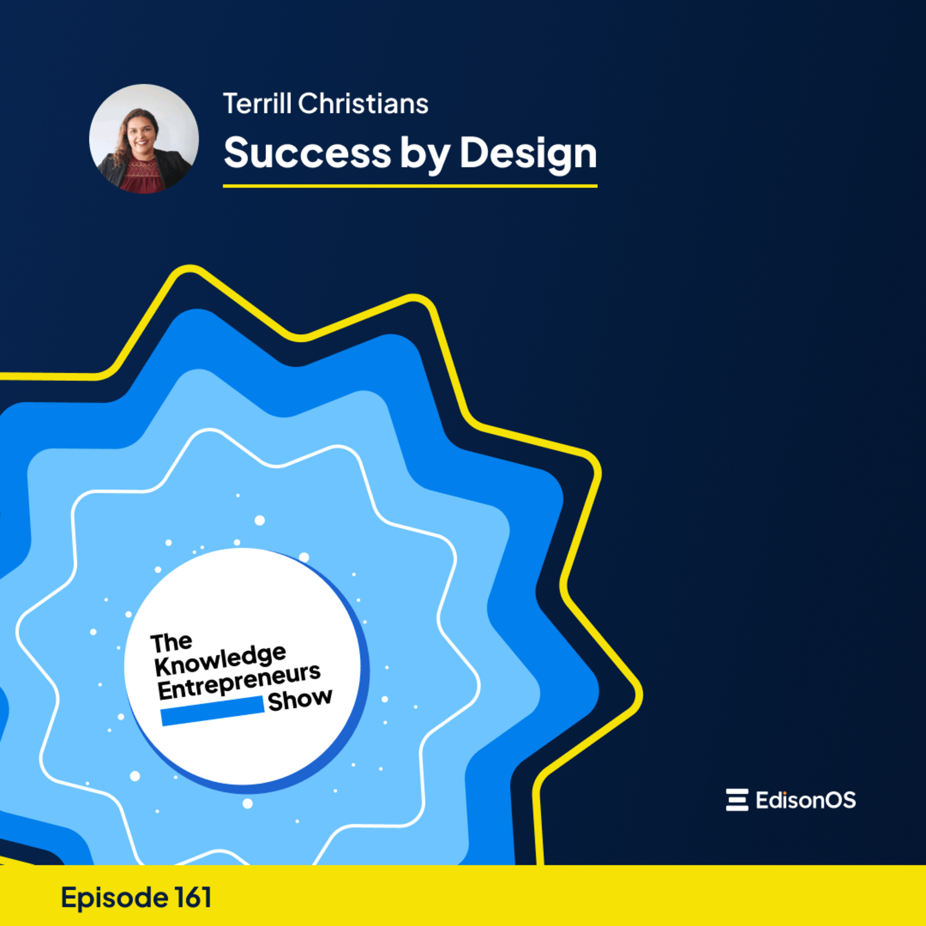 Episode 161 | Terrill Christians | Success by Design | The Knowledge Entrepreneurs Show