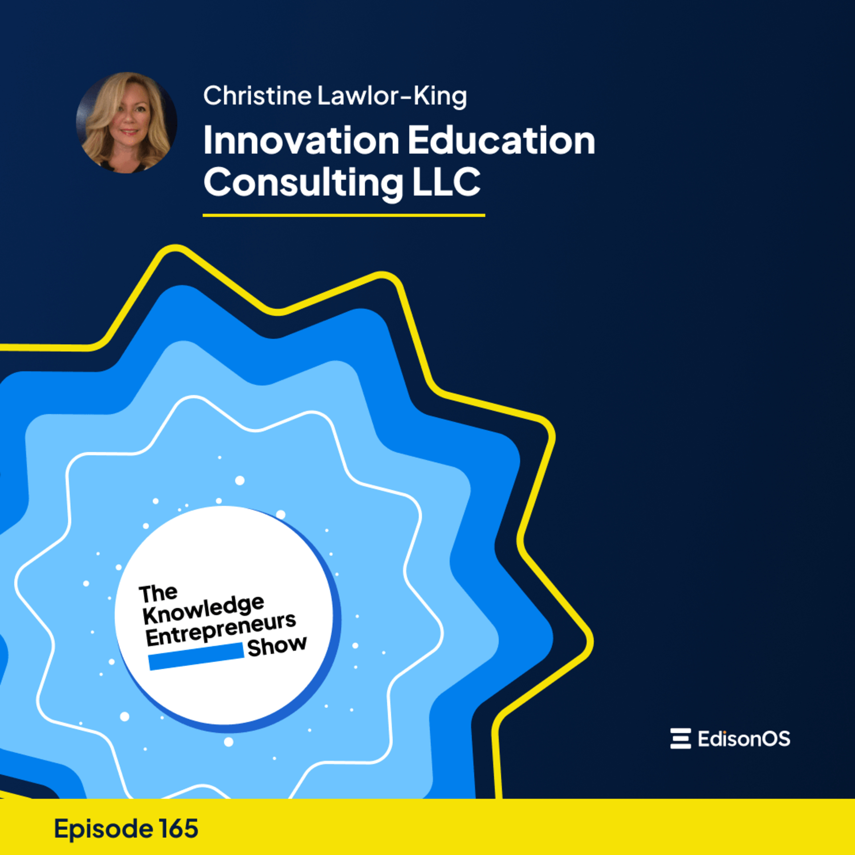 Episode 165 | Christine Lawlor-King | Innovation Education Consulting LLC | The Knowledge Entrepreneurs Show