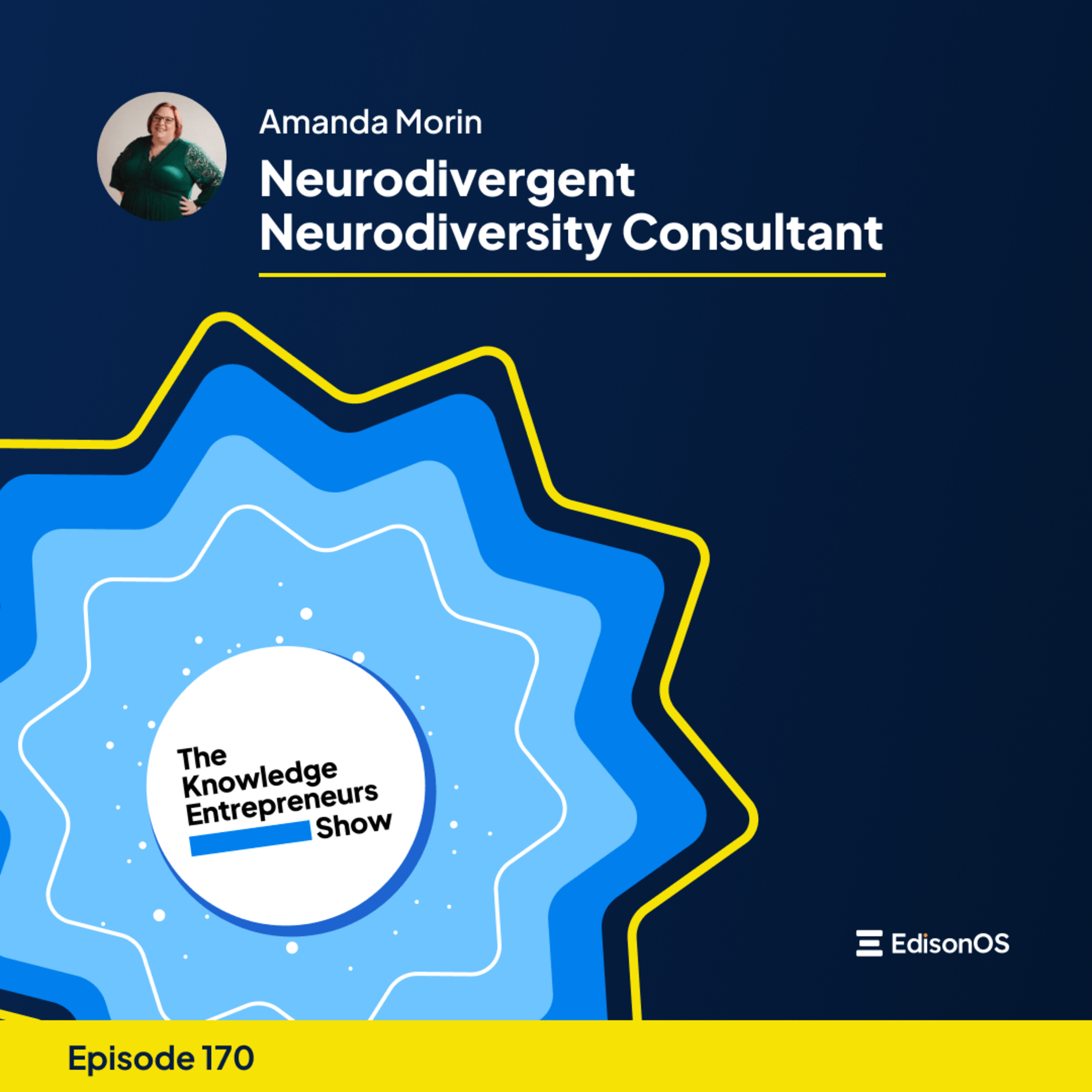 Episode 170 | Amanda Morin | Neurodivergent Neurodiversity Consultant | The Knowledge Entrepreneurs Show episode artwork