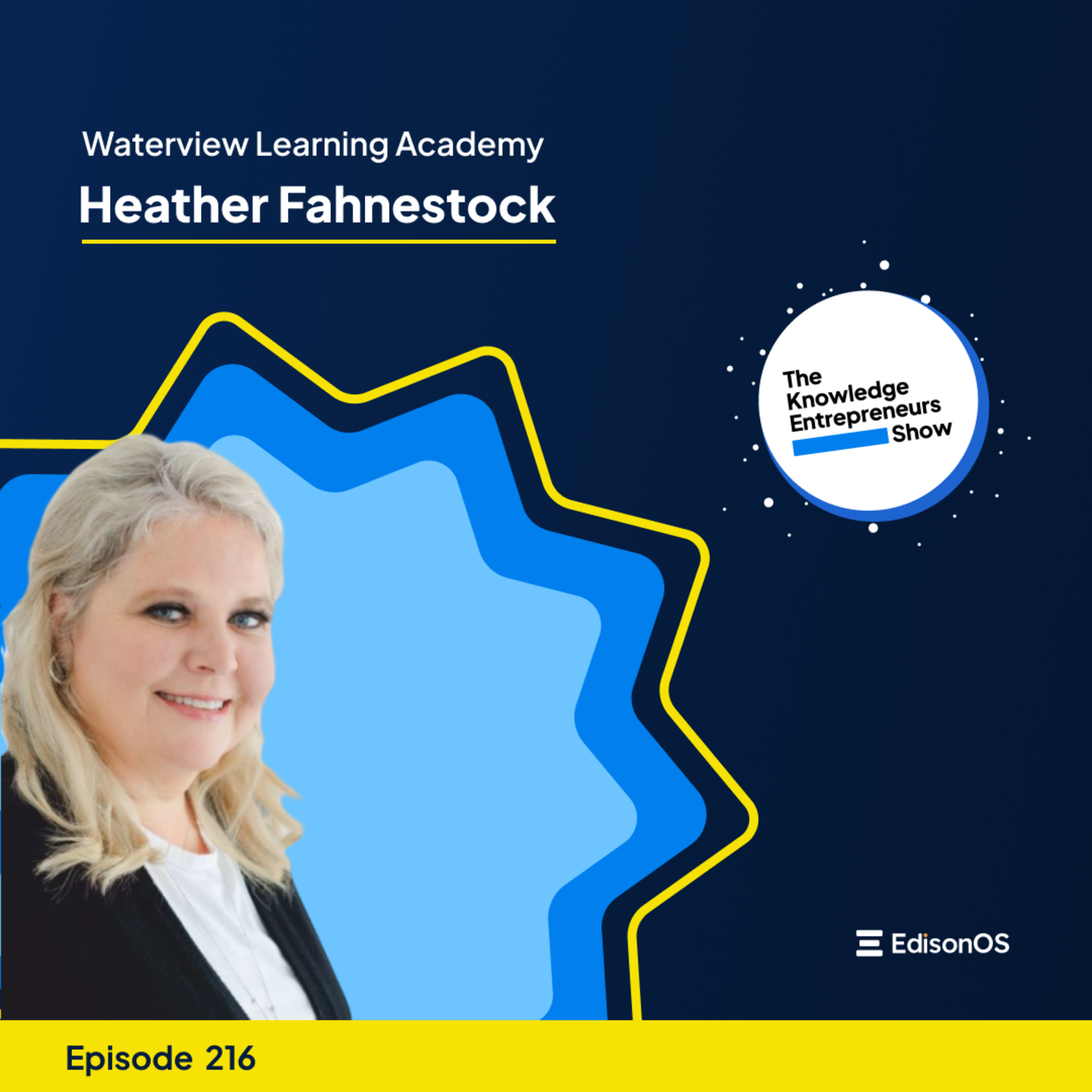 Episode 216 | Heather Fahnestock | Waterview Learning Academy | The Knowledge Entrepreneurs Show episode artwork