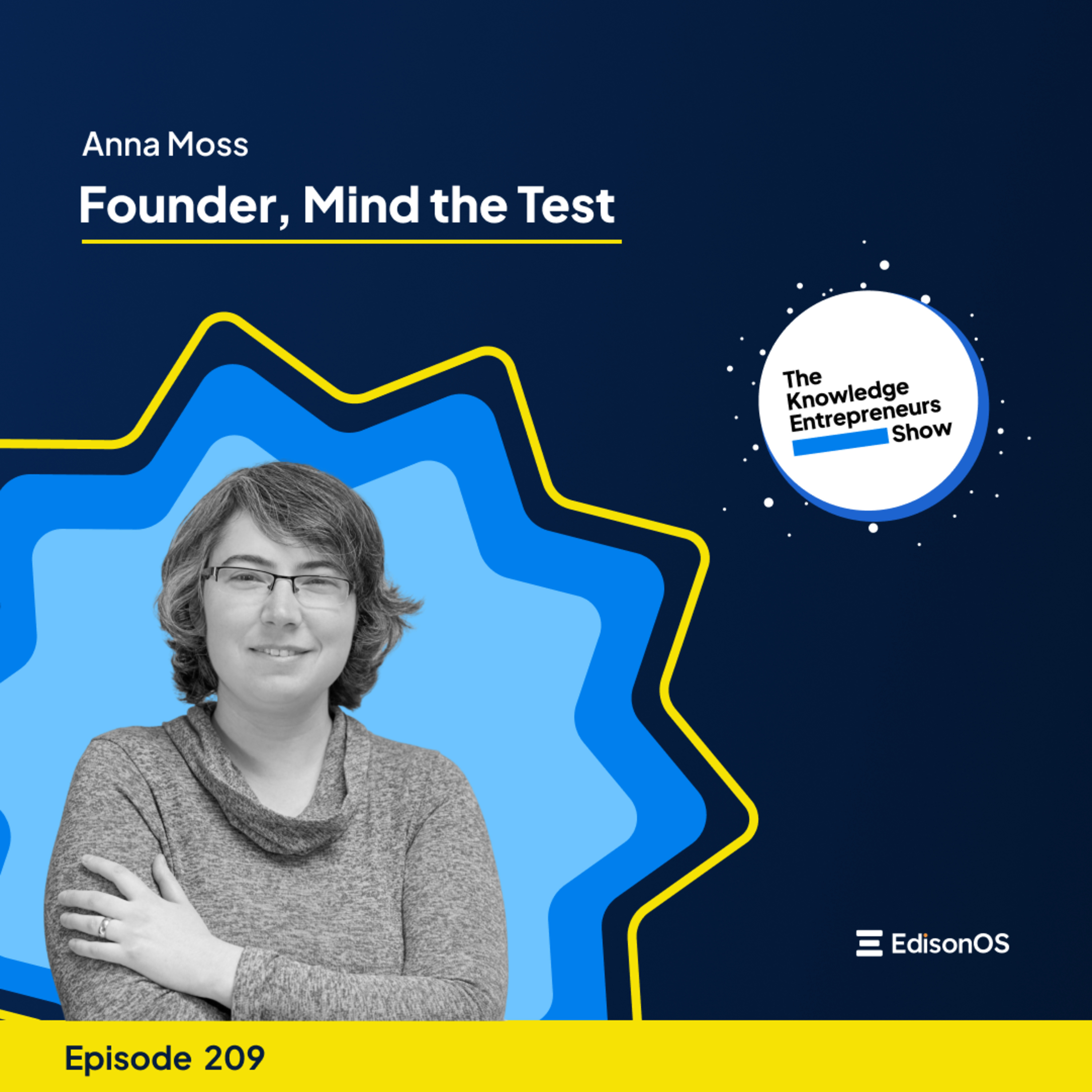 Episode 209 | Anna Moss | Mind the Test | The Knowledge Entrepreneurs Show