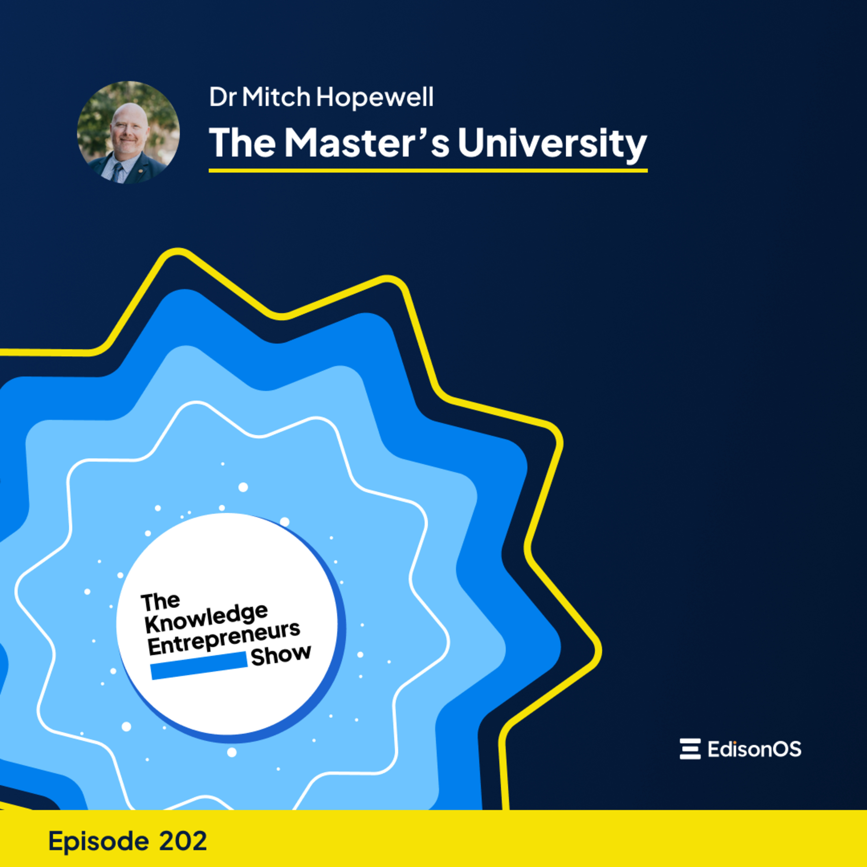 Episode 202 | Dr Mitch Hopewell | Dean of Online Education | The Master’s University | The Knowledge Entrepreneurs Show episode artwork
