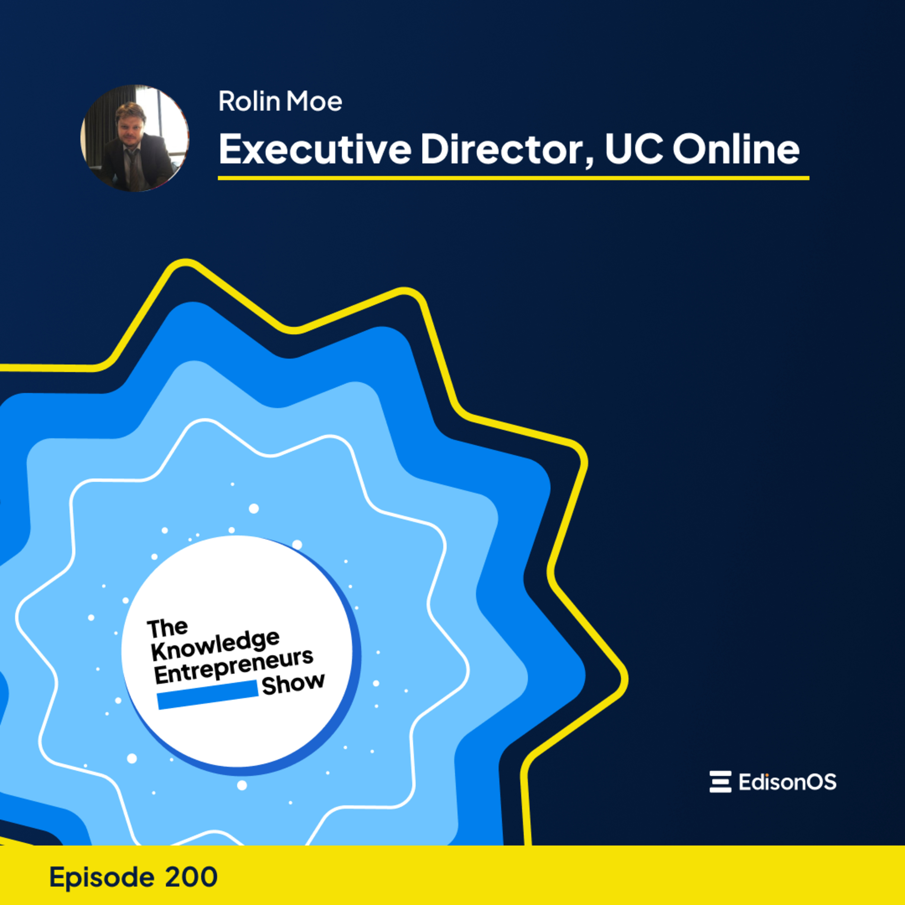 Episode 200 | Rolin Moe | Executive Director, UC Online | The Knowledge Entrepreneurs Show episode artwork